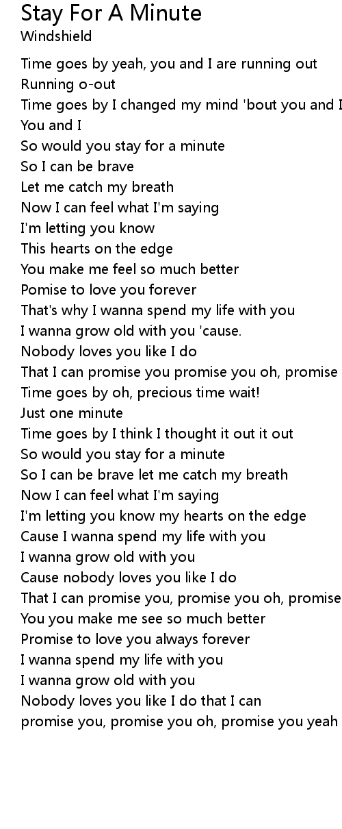 Stay For A Minute Lyrics Follow Lyrics Cause i can't see a world without you it's just not right. stay for a minute lyrics follow lyrics