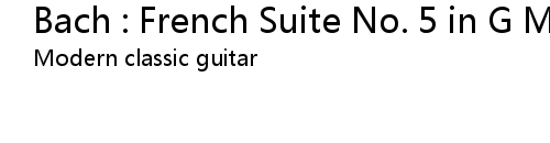 Bach French Suite No 5 In G Major Bwv 816 Allemande Arr For Classic Guitar Lyrics Follow Lyrics