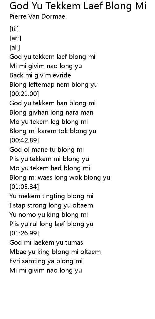 God Yu Tekkem Laef Blong Mi Lyrics Follow Lyrics Mbae mi givim evri dey blong leftemap nem blong yu. follow lyrics