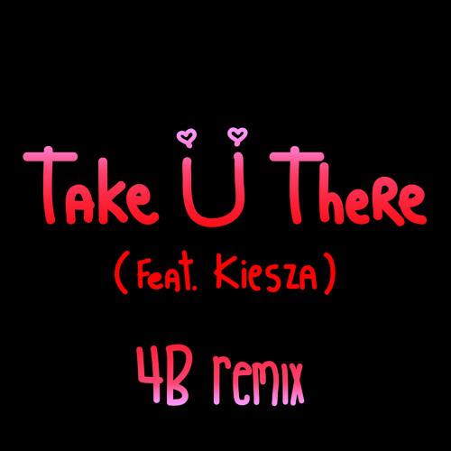 Take U There 4B Remix