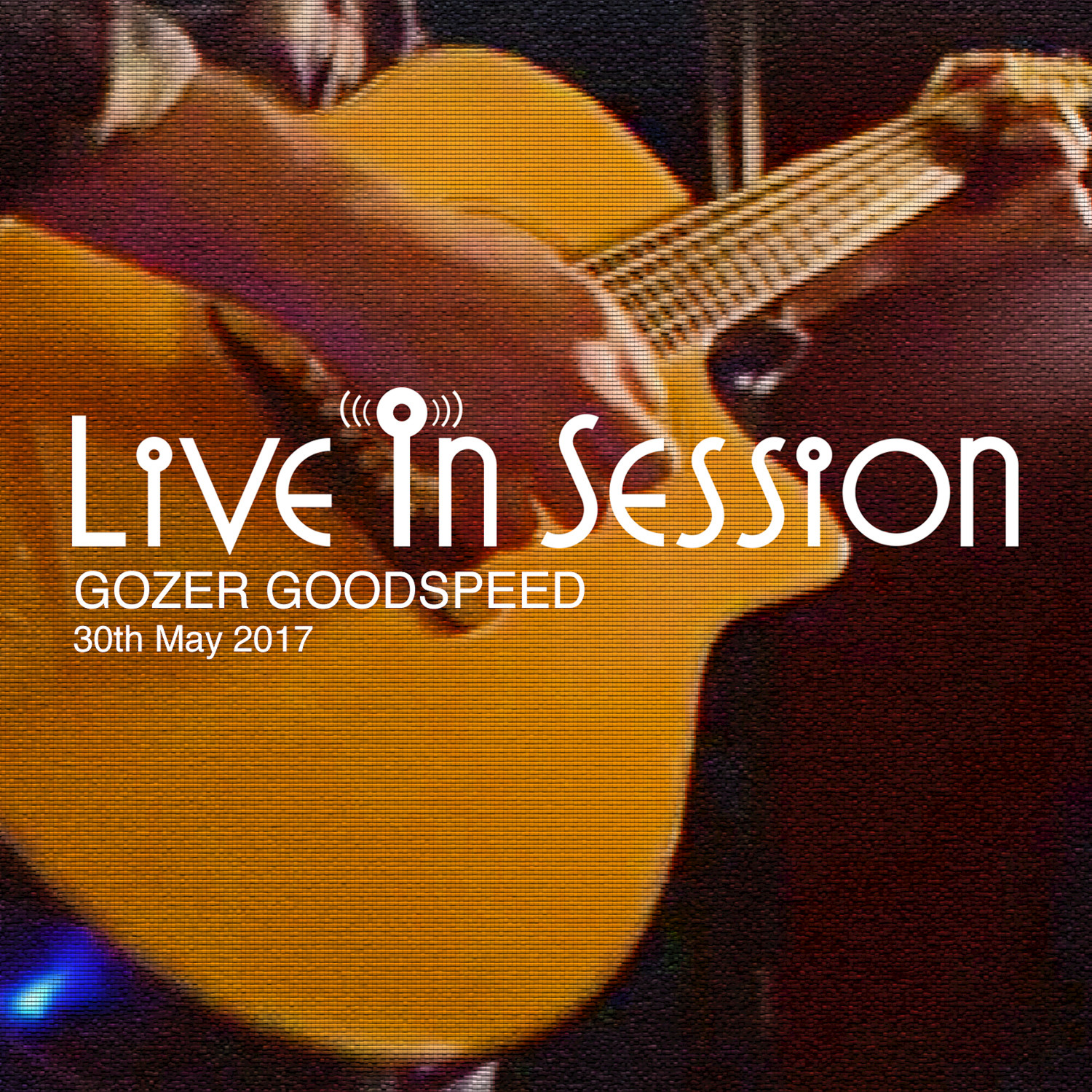 Live in Session with Gozer Goodspeed (30th May 2017)