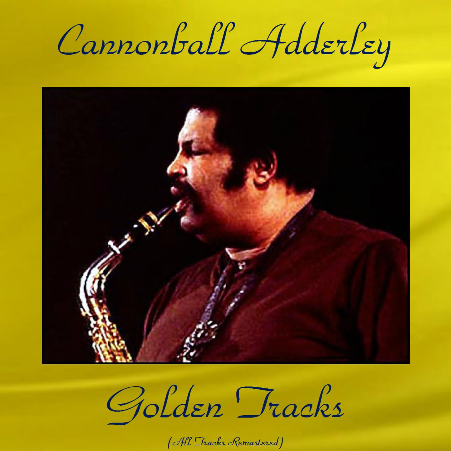 Cannonball Adderley Golden Tracks (All Tracks Remastered)