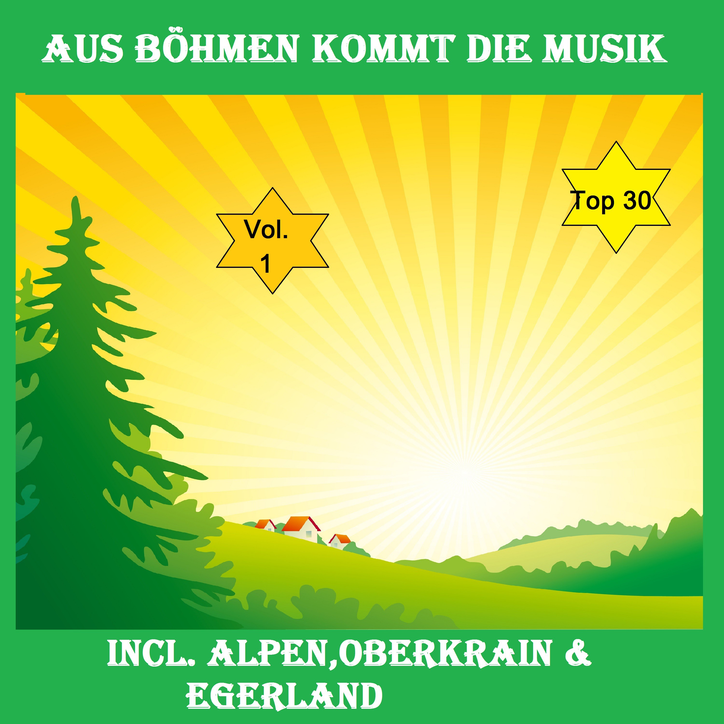 Top 30: Aus B hmen kommt die Musik, Vol. 1  Inkl. Alpen, Oberkrain  Egerland