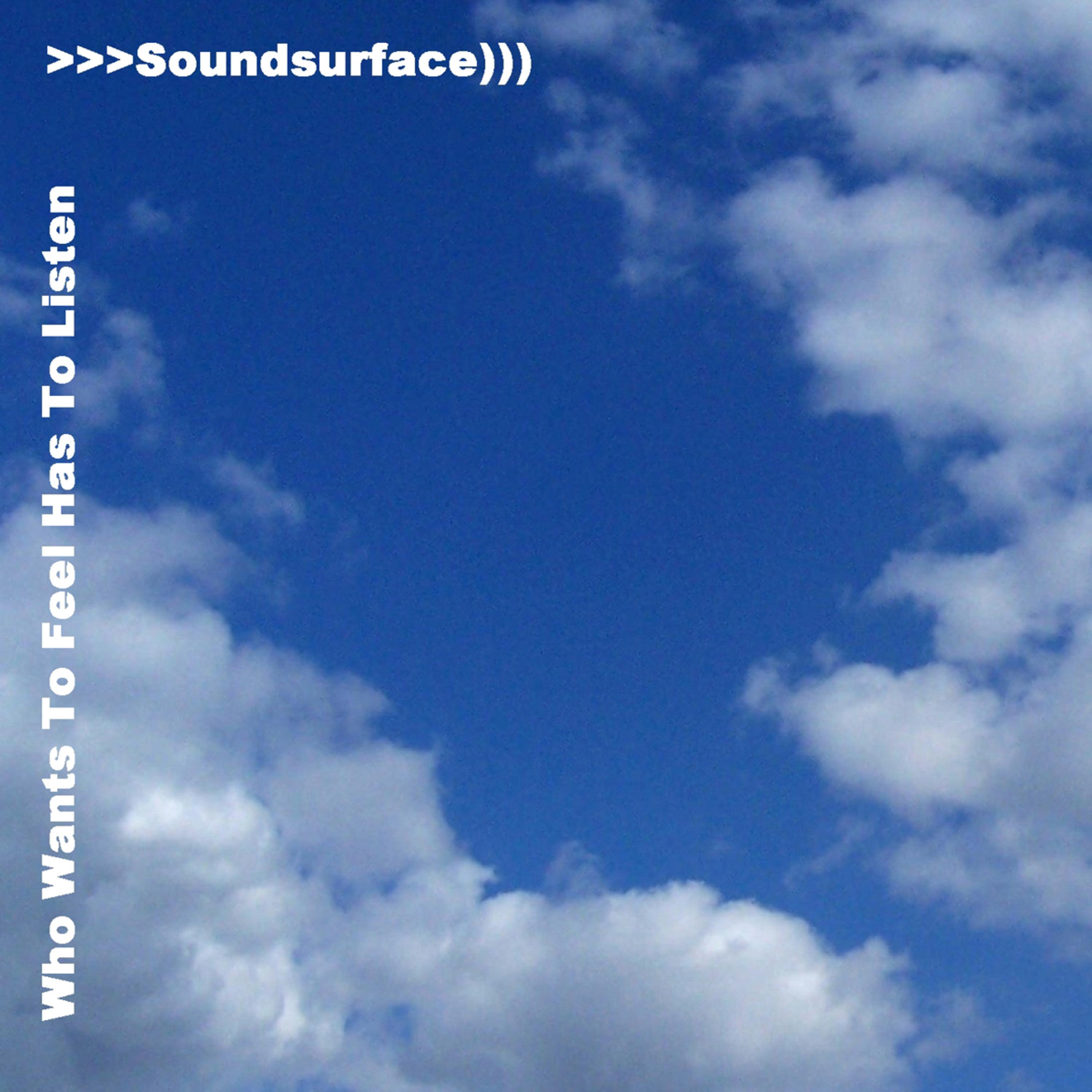 Who Wants To Feel Has To Listen