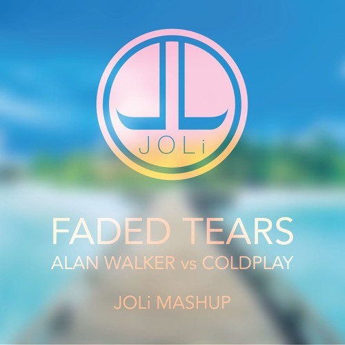 Faded Tears (JOLi Mashup)