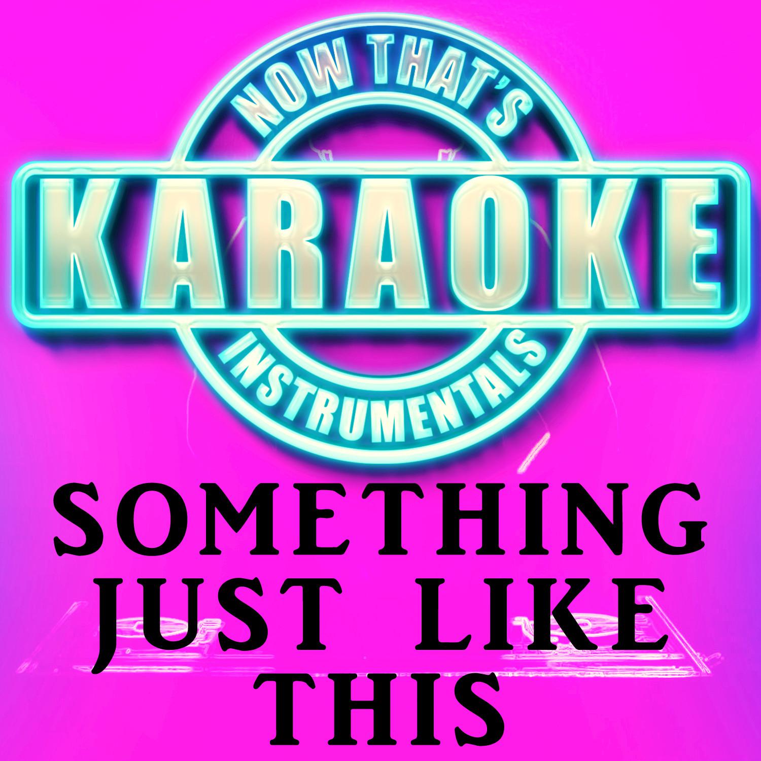 Something Just Like This (Originally Performed by The Chainsmokers & Coldplay) (Instrumental Karaoke Version)