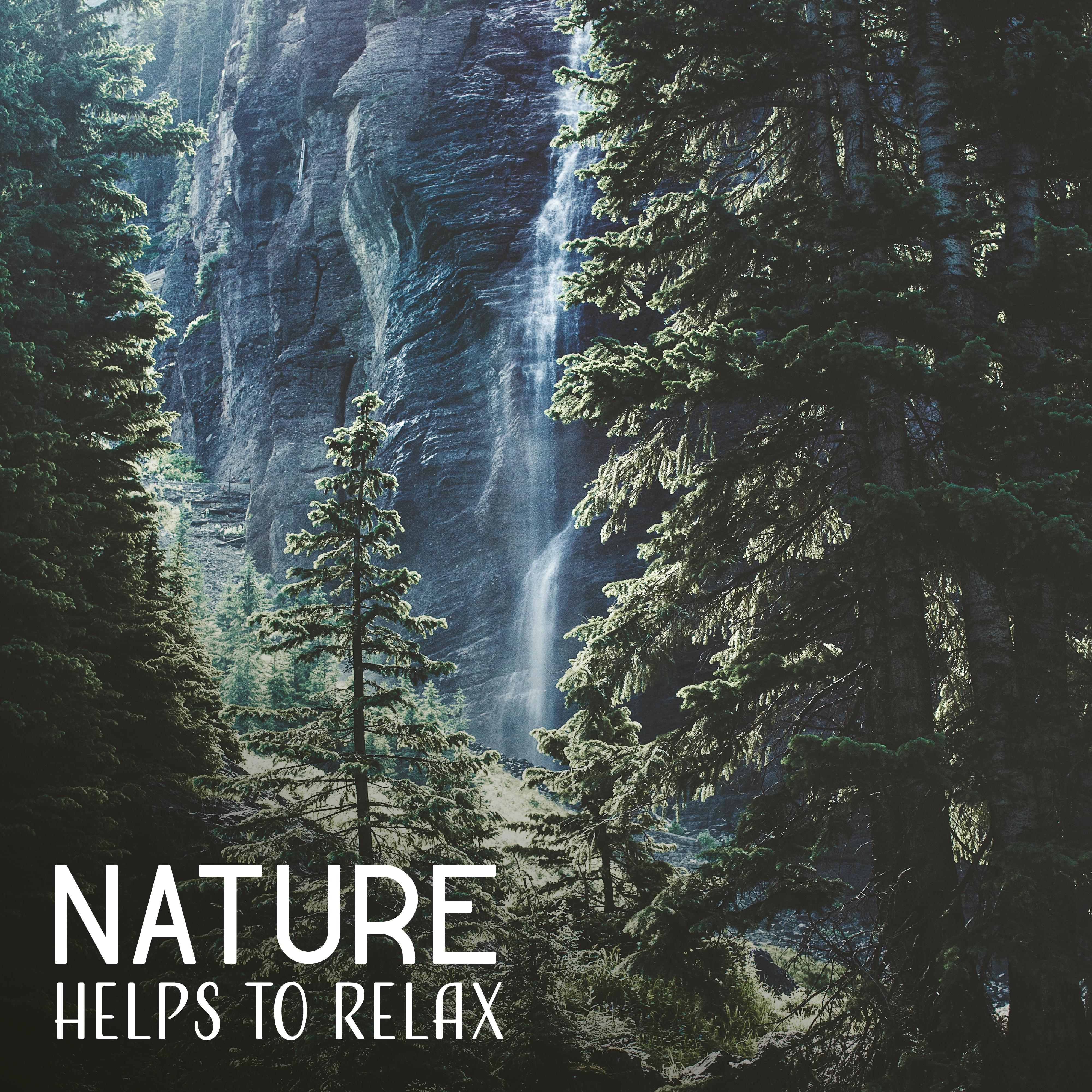 Nature Helps to Relax  Peaceful Spa Music, Deep Relief, Massage Therapy, Pure Chill, Nature Sounds