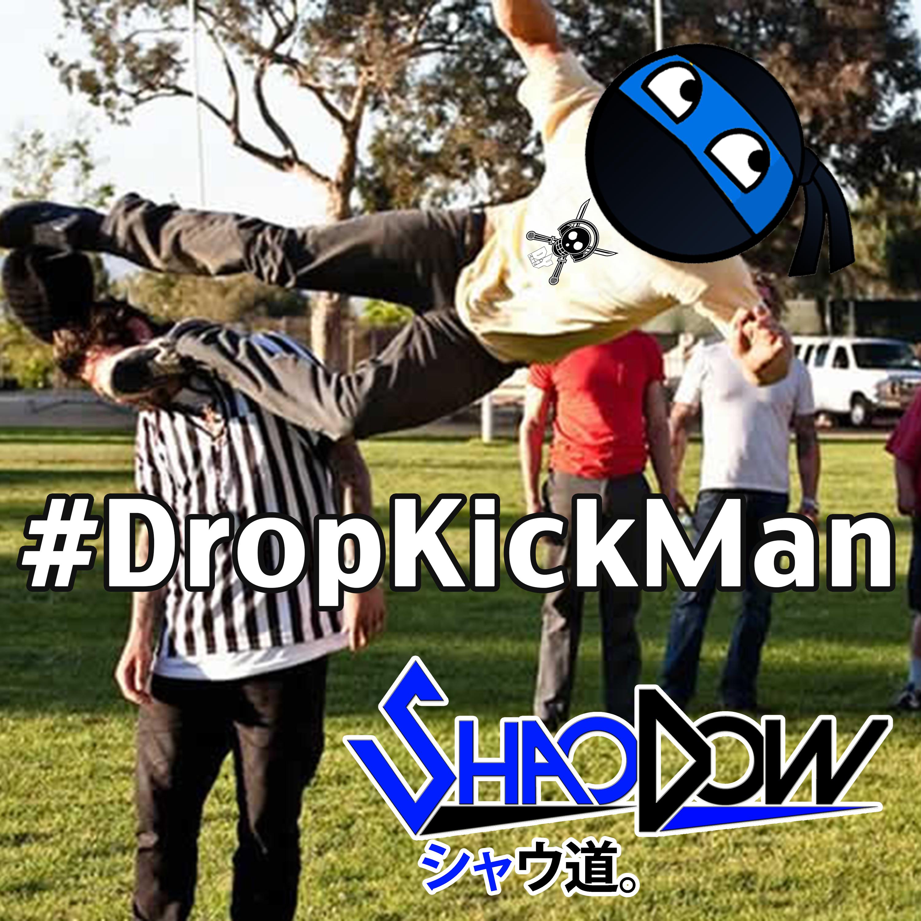 #DropKickMan