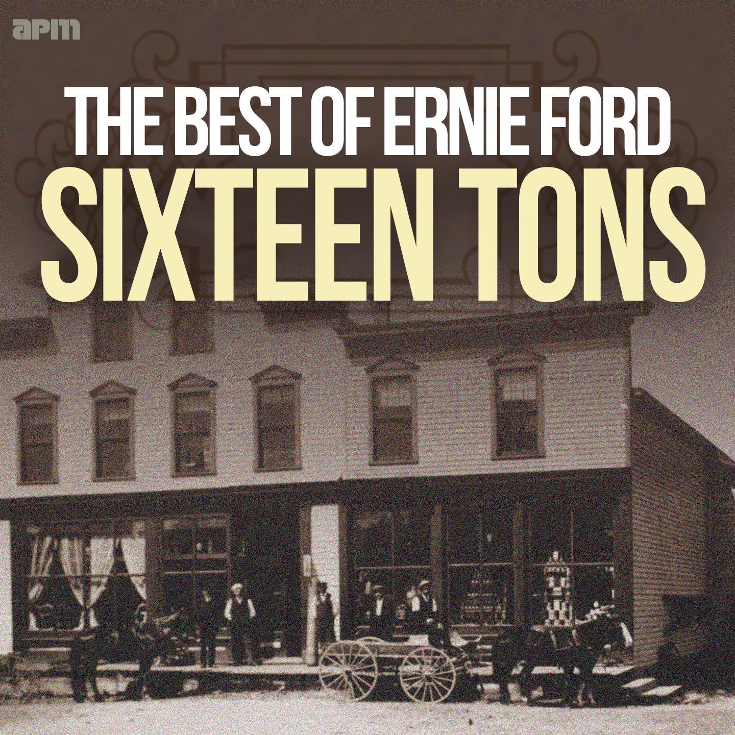 Sixteen Tons - The Best of Ernie Ford