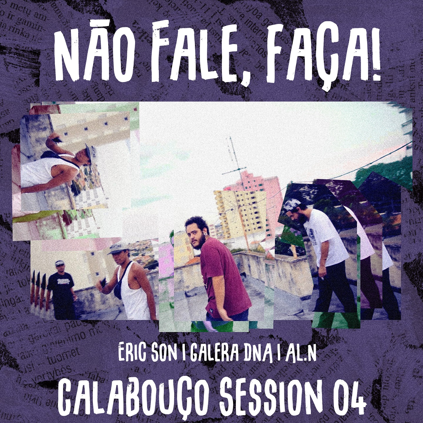 Calabou o, Session 04: N o Fale, Fa a!