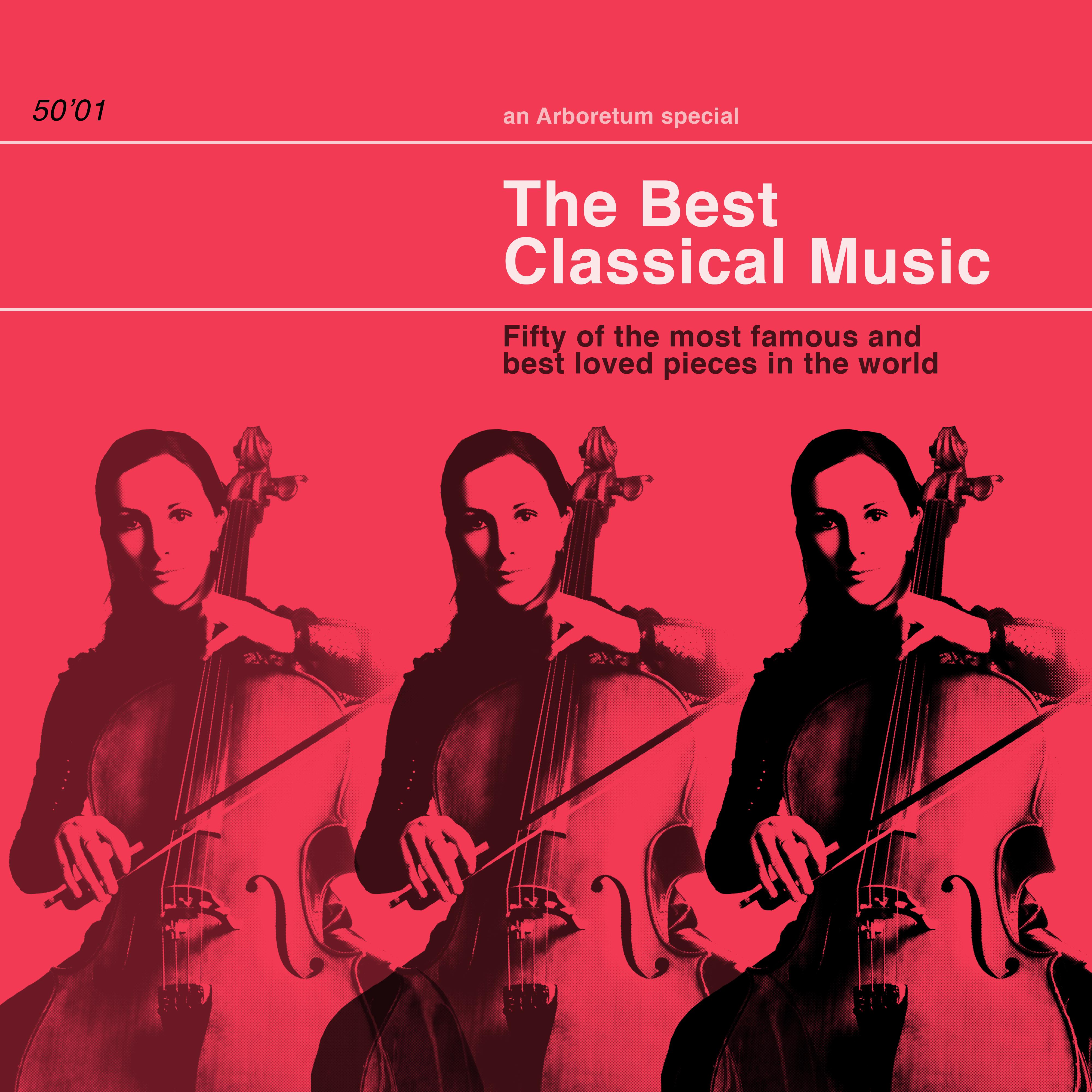 The Best Classical Music:50 of the Most Famous and best loved pieces in the World