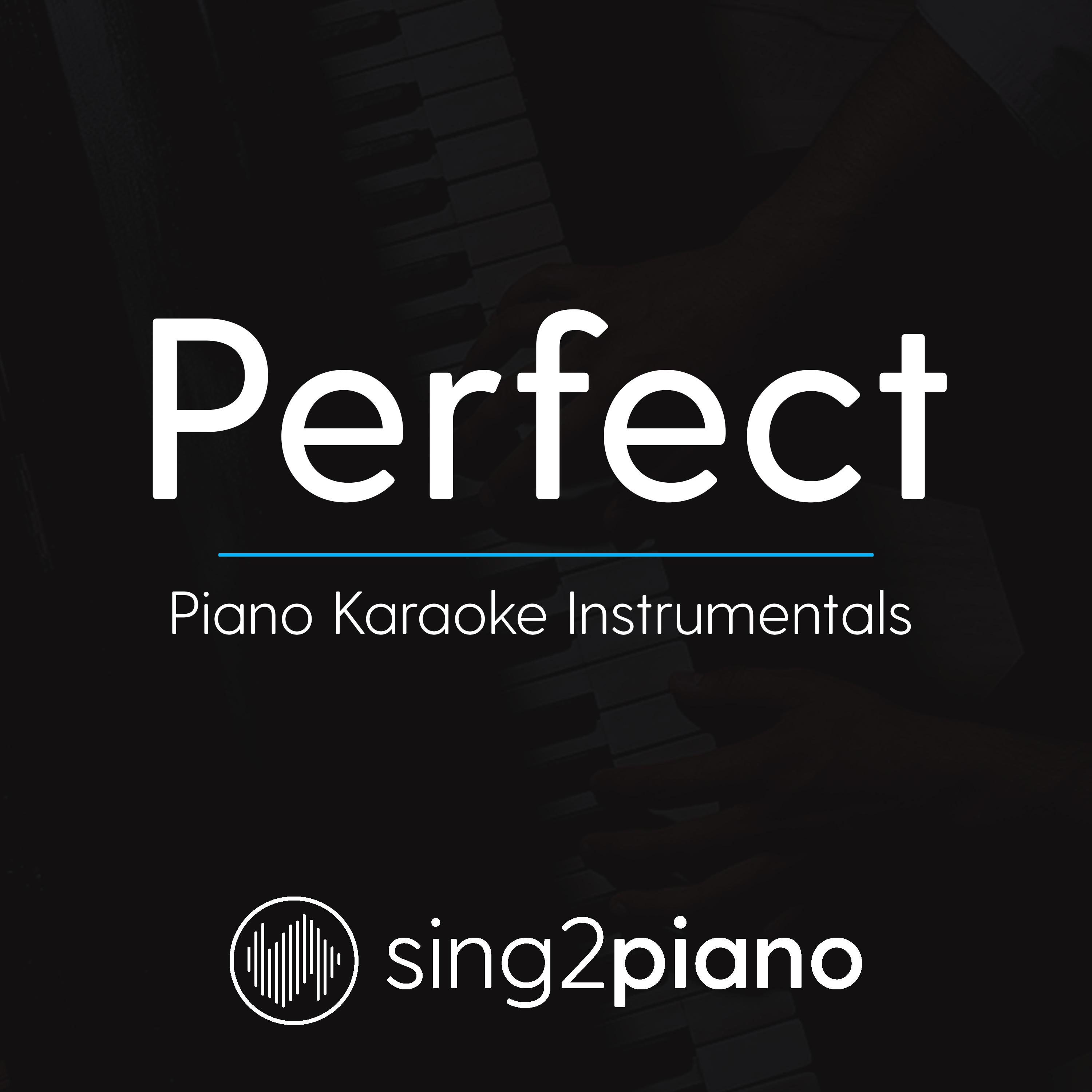 Perfect (Originally Performed By Ed Sheeran) [Piano Karaoke Version]