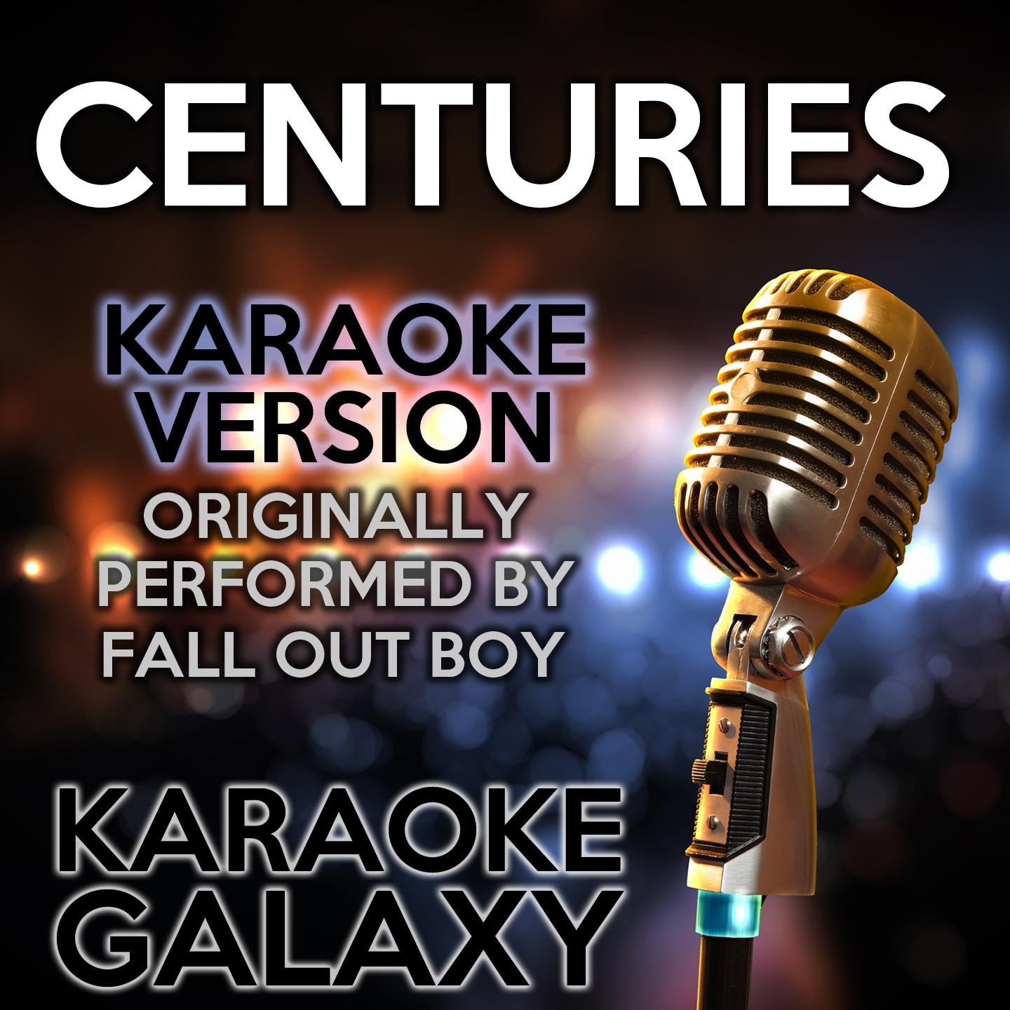 Centuries (Karaoke Version) (Originally Performed By Fall Out Boy)