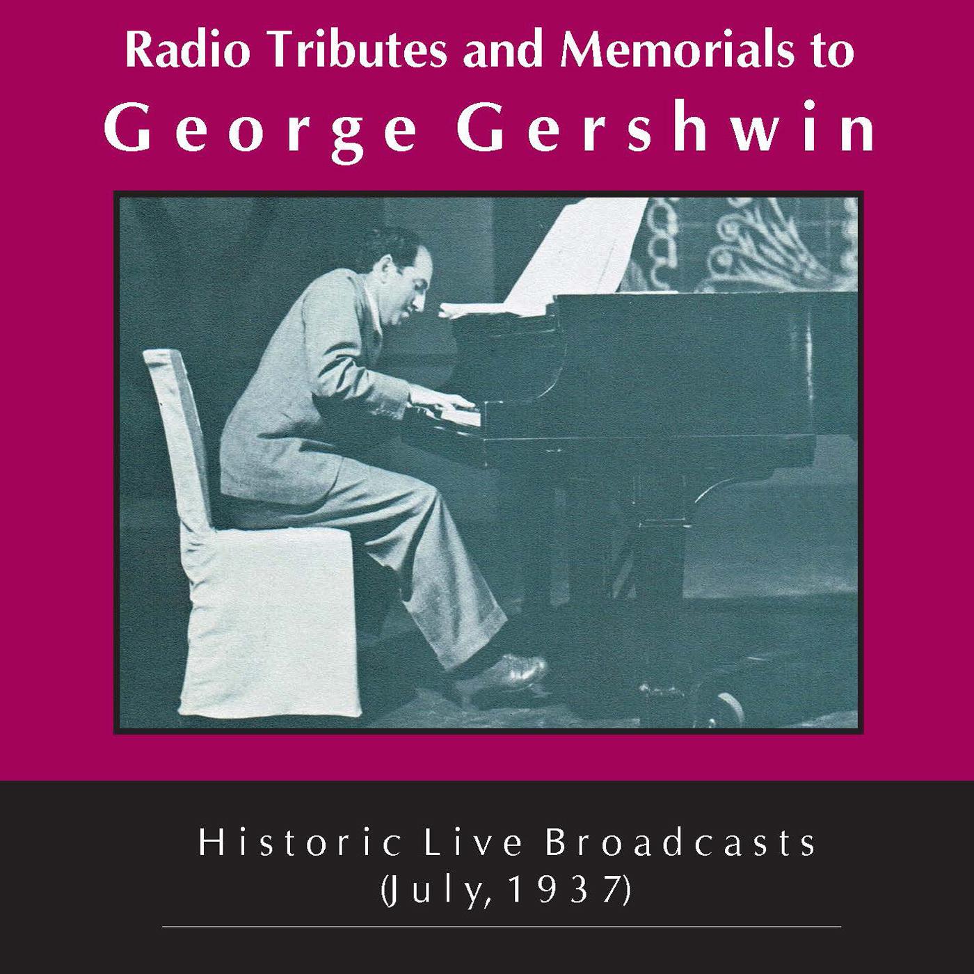 GERSHWIN, G.: Radio Tributes and Memorials (Historical Live Broadcasts, July 1937)