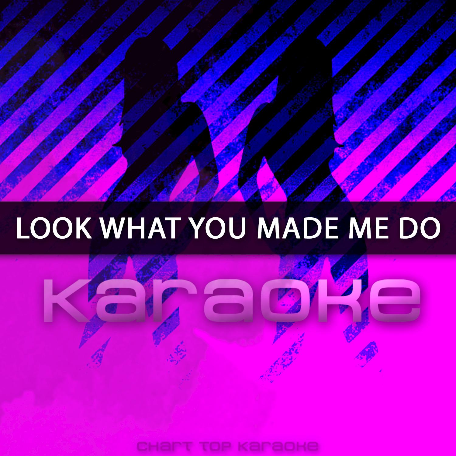 Look What You Made Me Do (Originally Performed by Taylor Swift) [Karaoke Version]