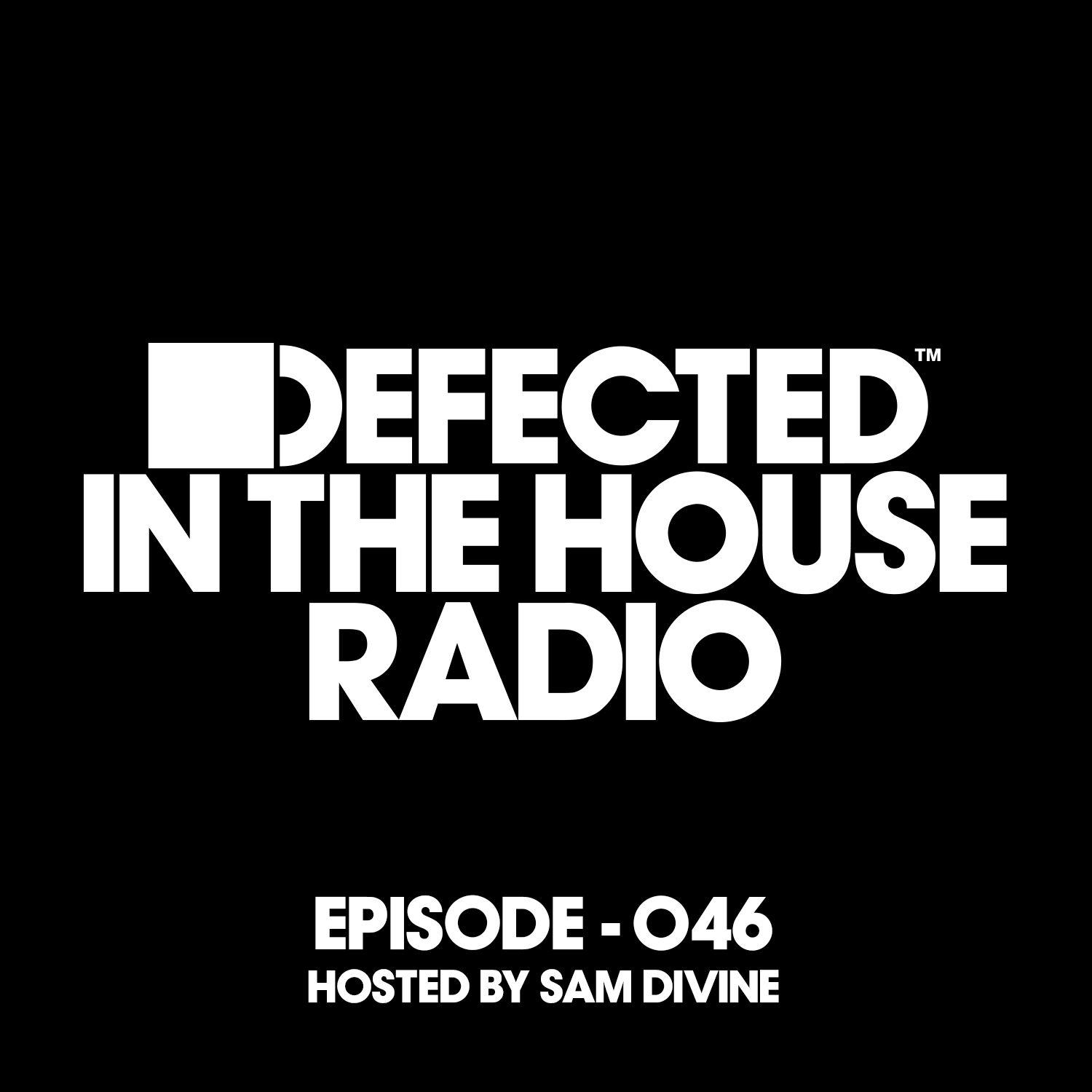 Defected In The House Radio Show Episode 046 (hosted by Sam Divine)