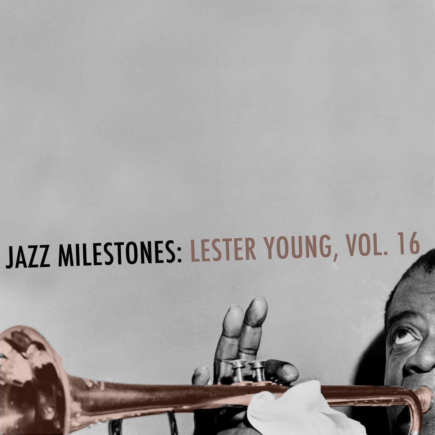 Jazz Milestones: Lester Young, Vol. 16
