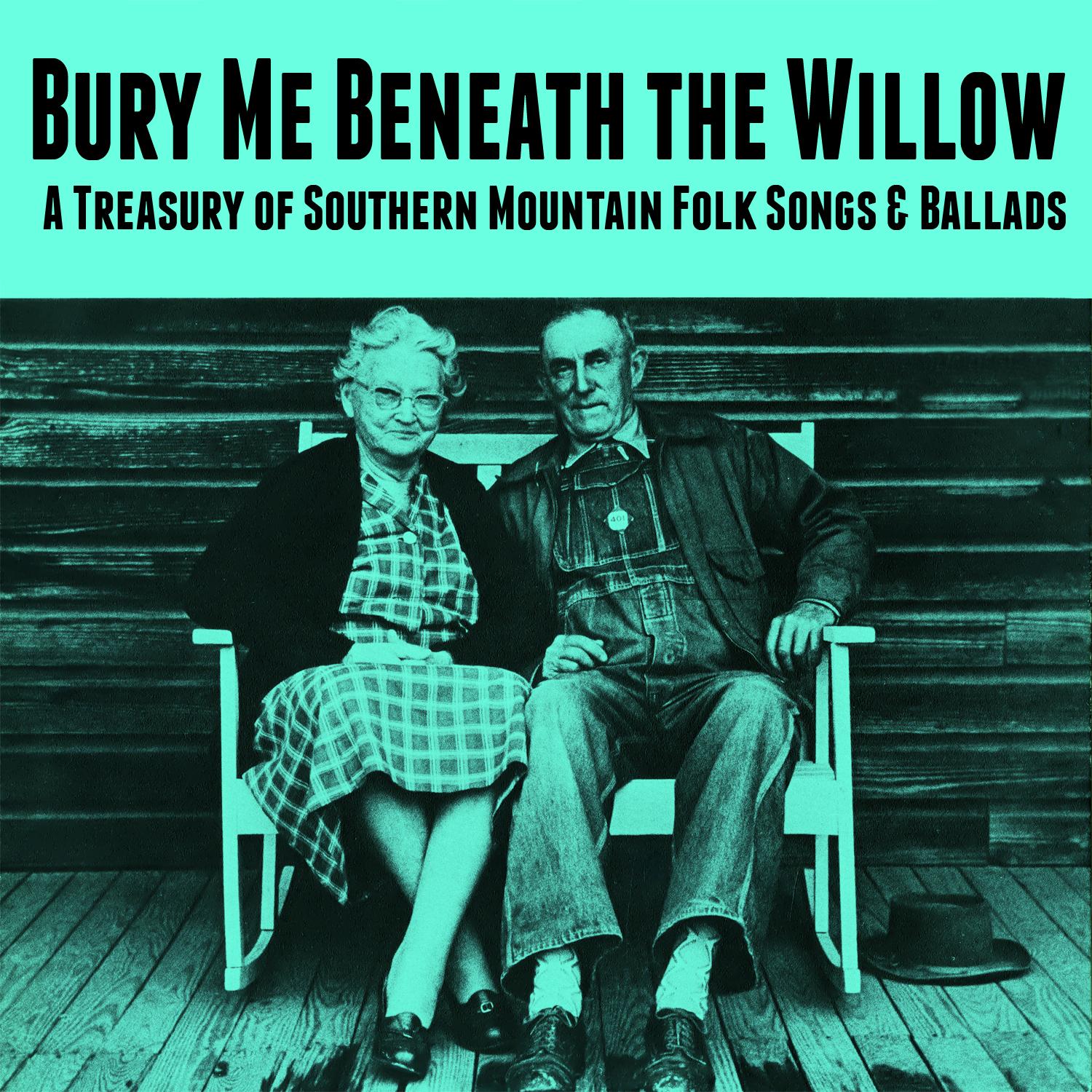 Bury Me Beneath the Willow - A Treasury of Southern Mountain Folk Songs & Ballads