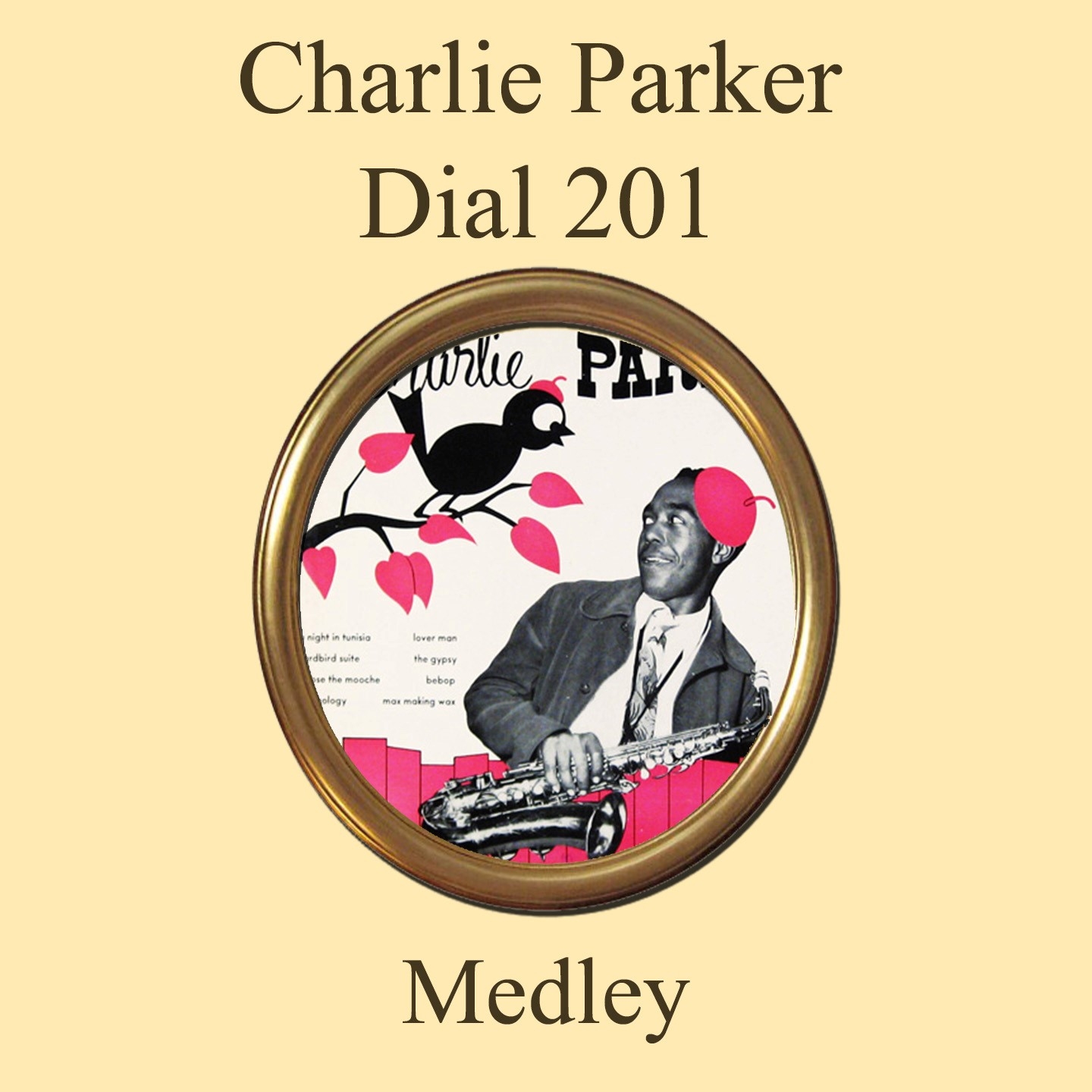 Charlie Parker Dial 201 Medley: A Night In Tunisia / Yardbird Suite / Moose The Mooche / Ornithology / Lover Man / Bebop / The Gypsy / Max Making Wax