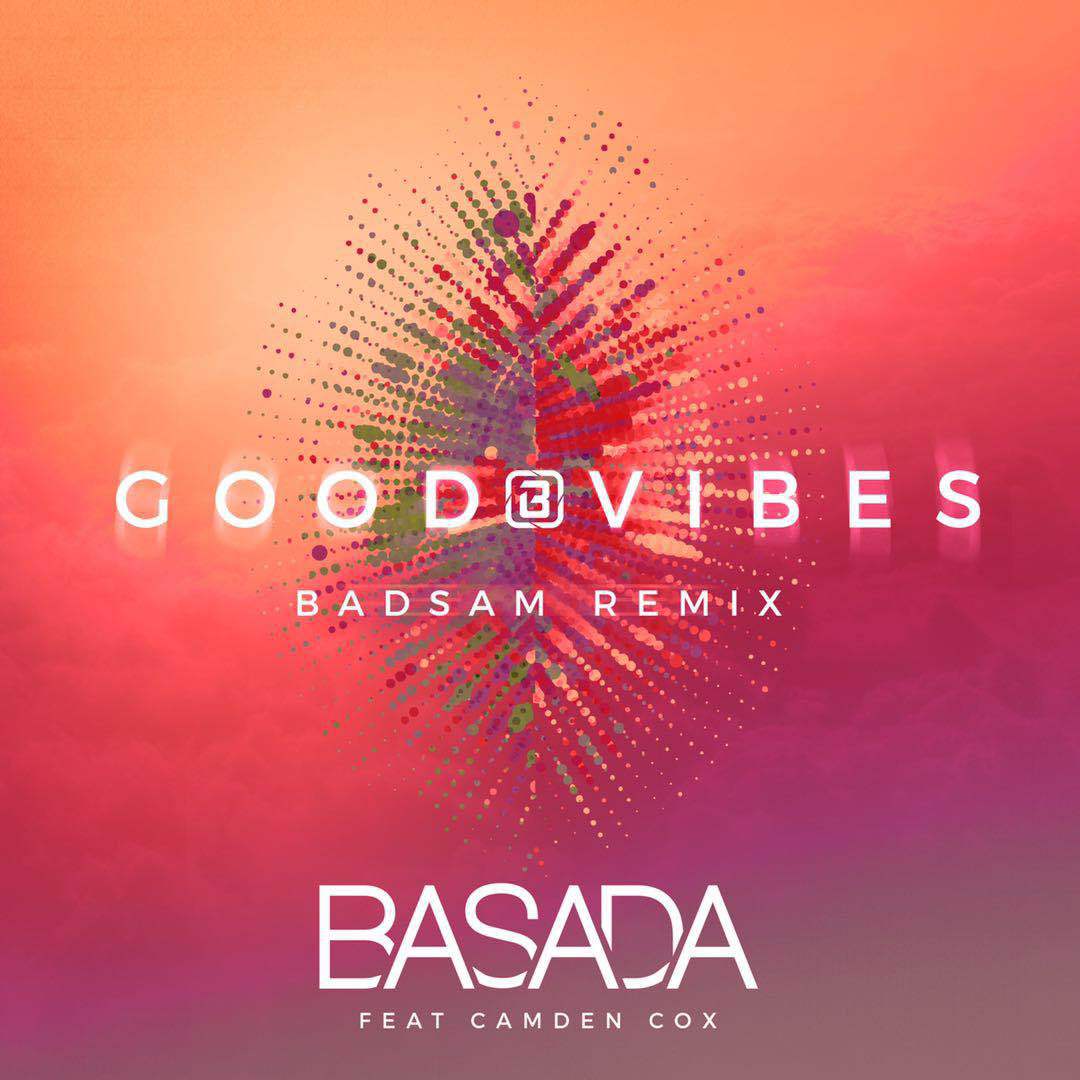 Camden CoxGOOD VIBES DJ Badsam Basada Camden Cox Remix