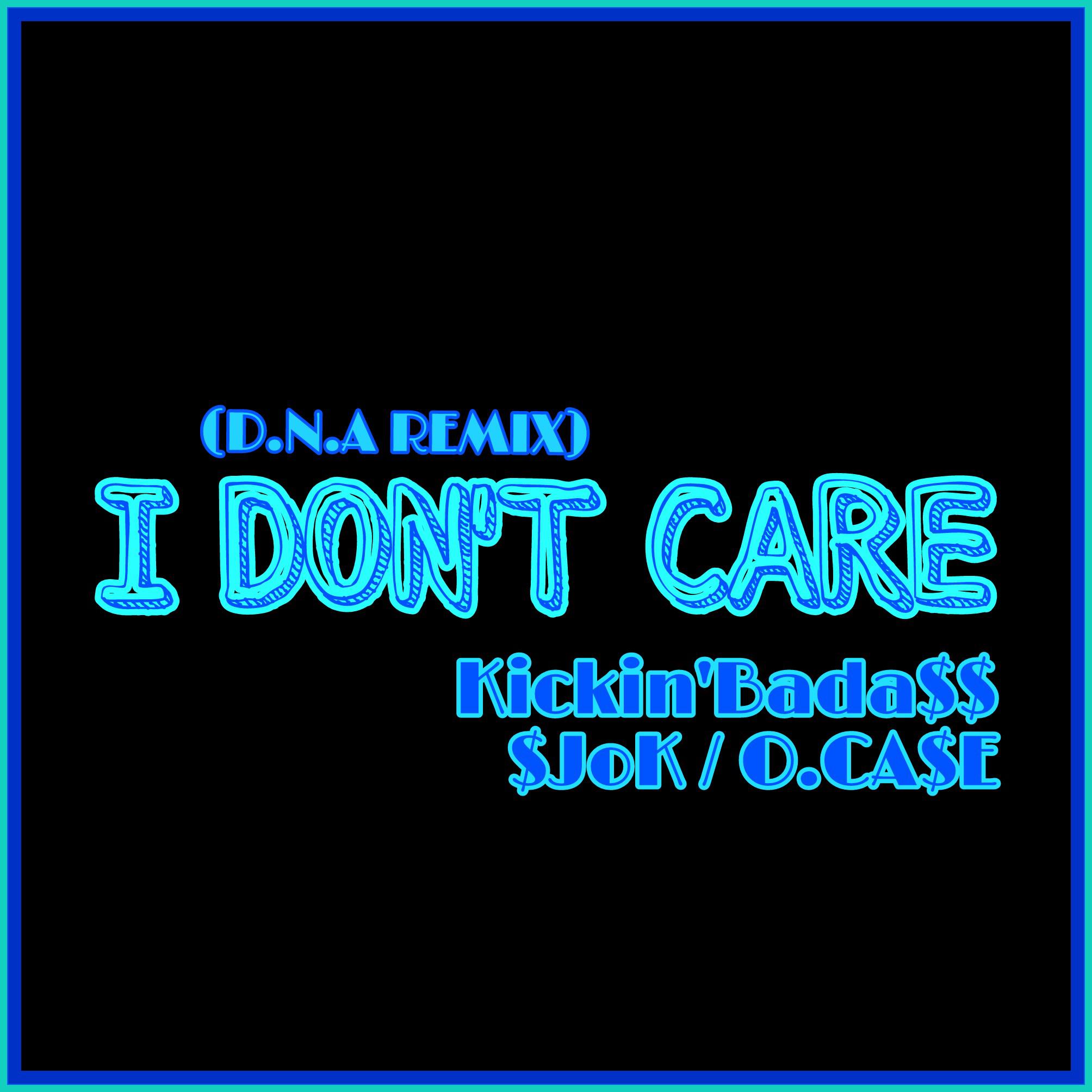 I DON'T CARE(DNA REMIX)
