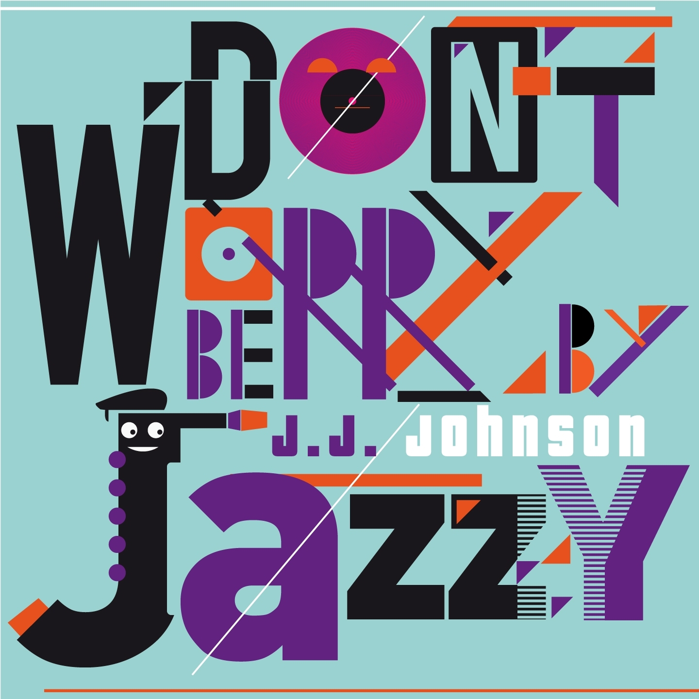 Don't Worry Be Jazzy by J.J. Johnson