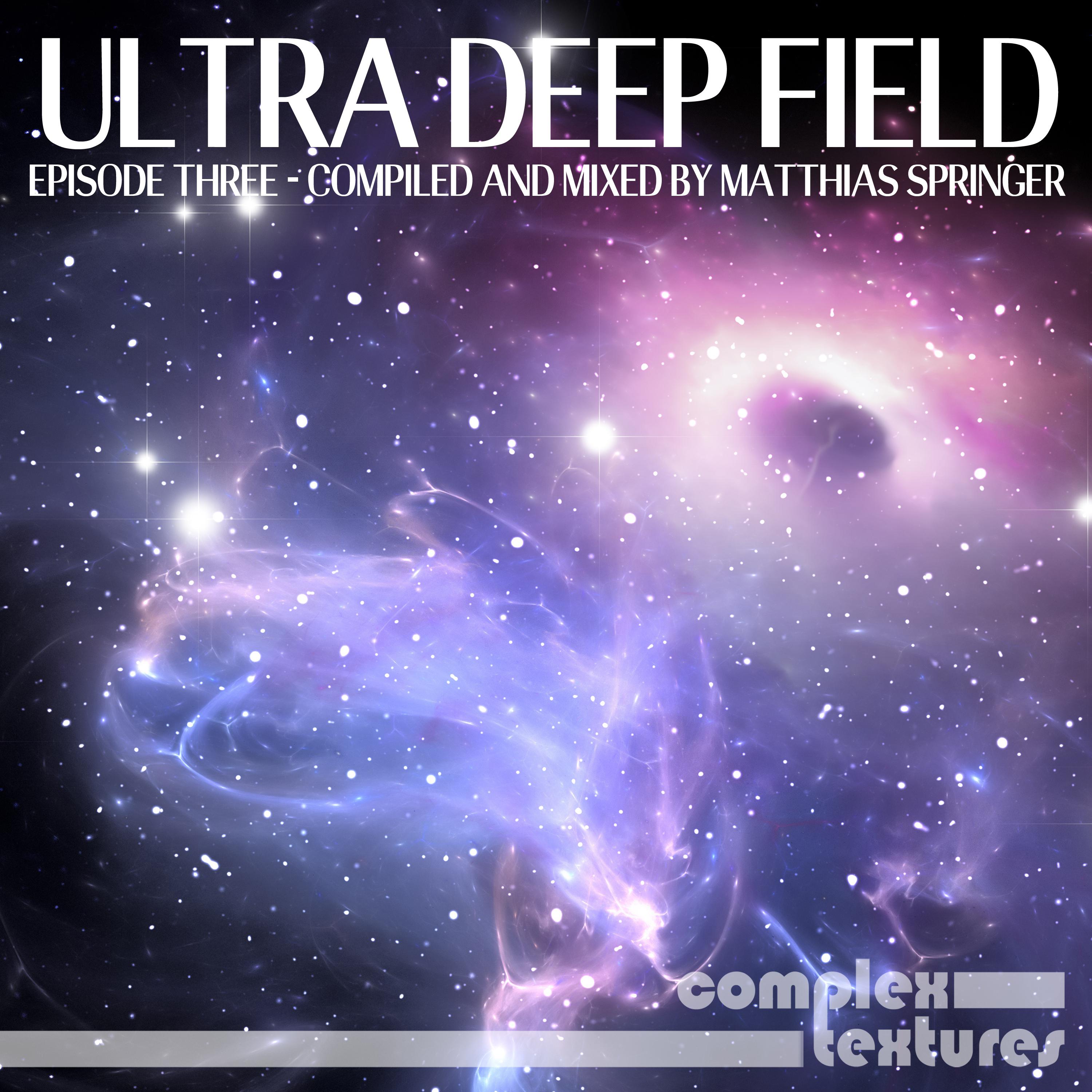 Ultra Deep Field Episode, Three (Compiled and Mixed by Matthias Springer)