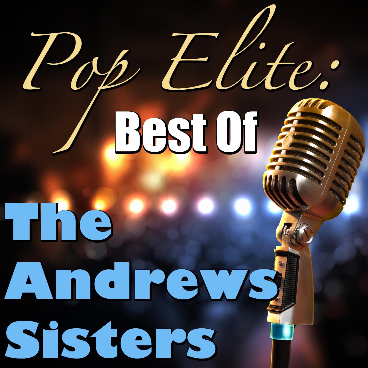 Pop Elite: Best Of The Andrews Sisters