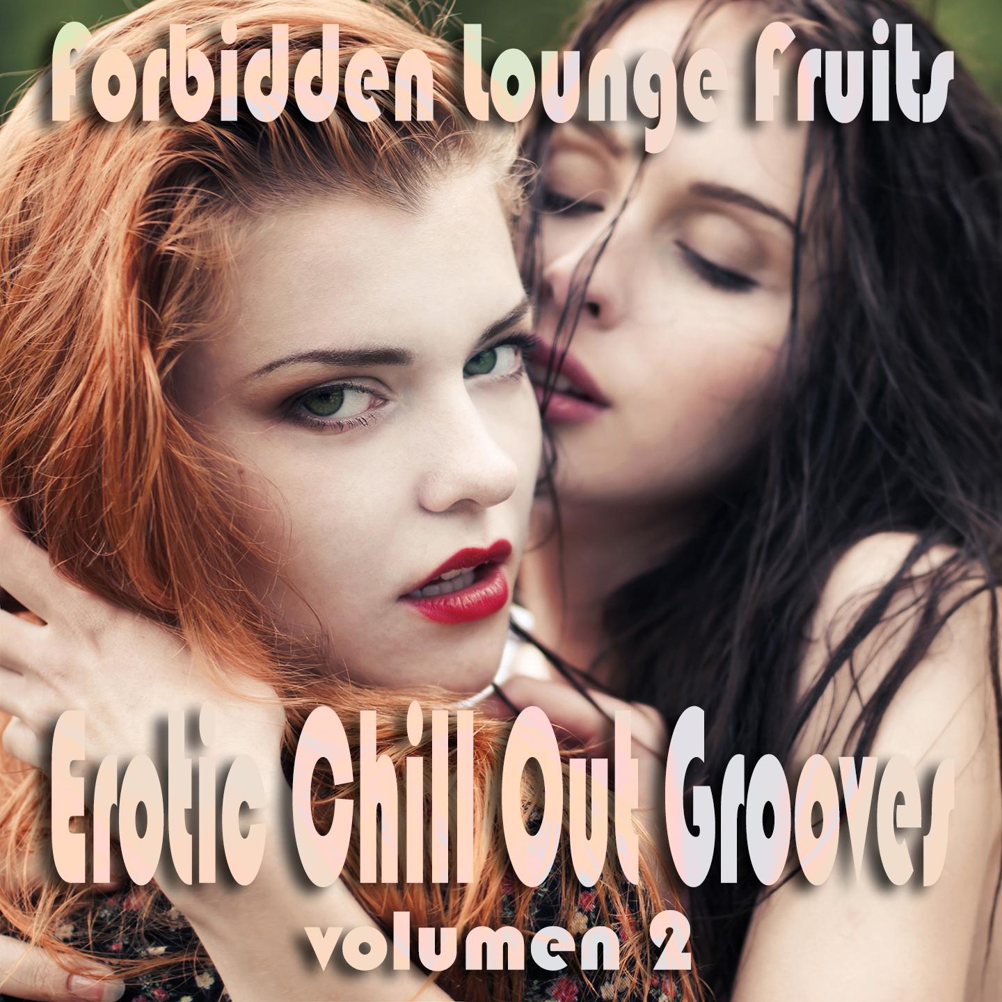 Forbidden Lounge Fruits & Erotic Chill Out Grooves, Vol. 2 (Sensual and Sensitive Adult Music)