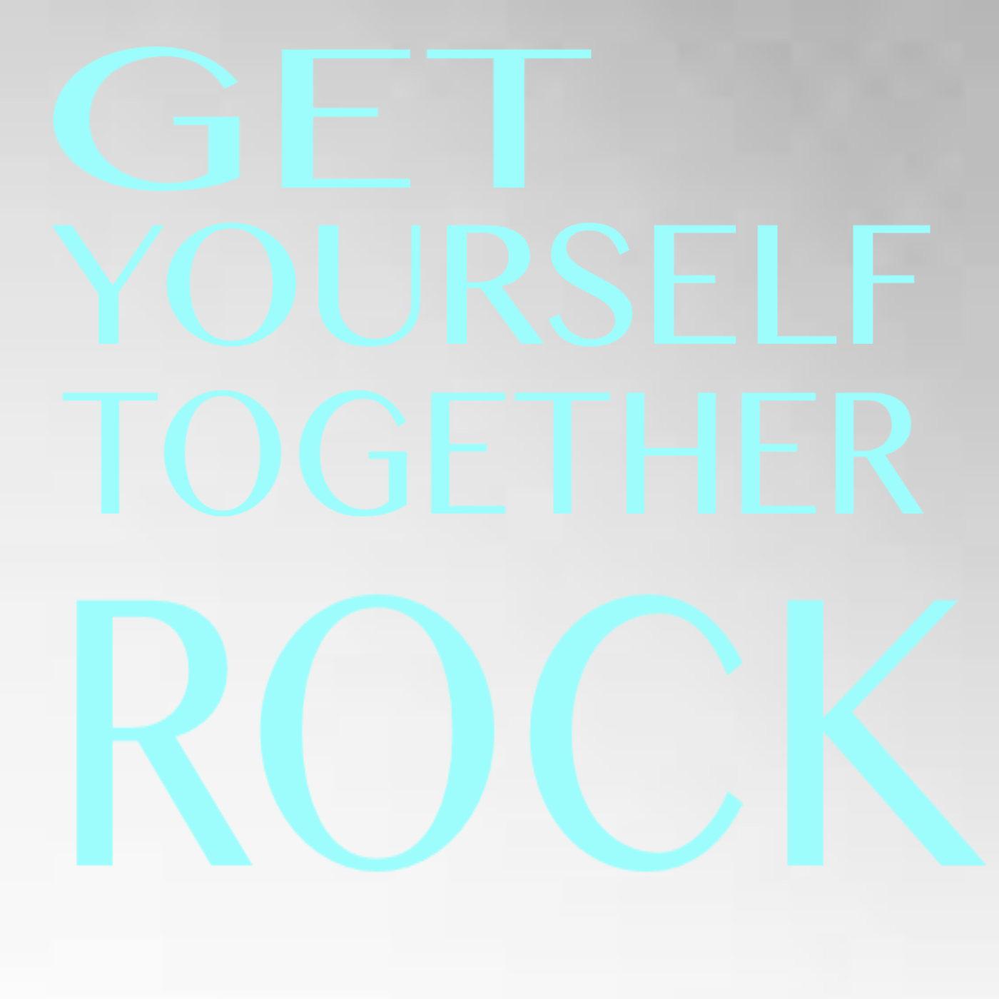 Get Yourself Together Rock