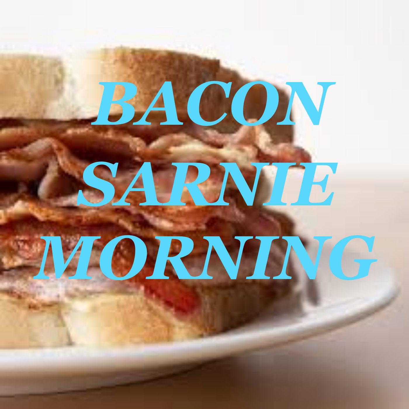 Bacon Sarnie Morning