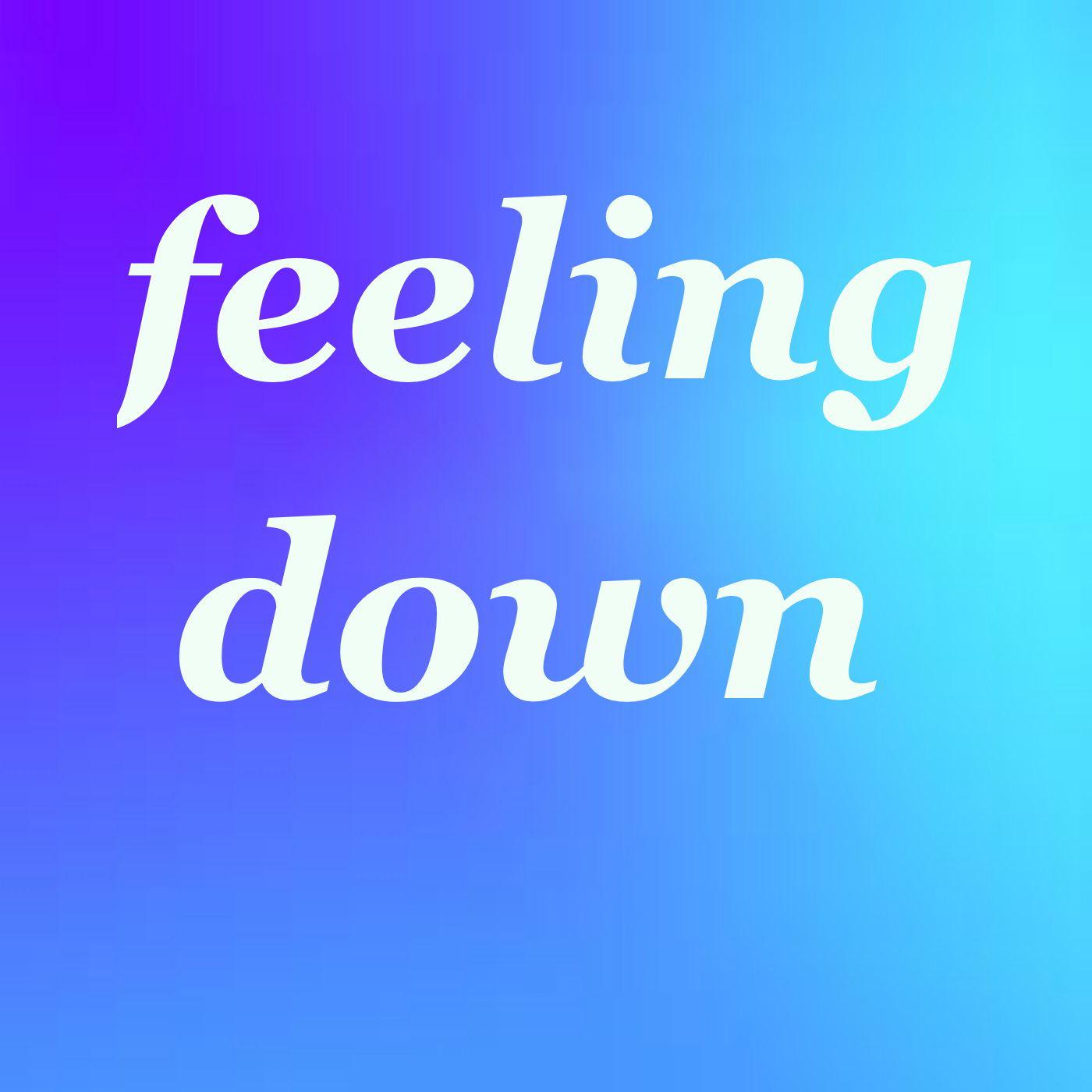 Feeling Down