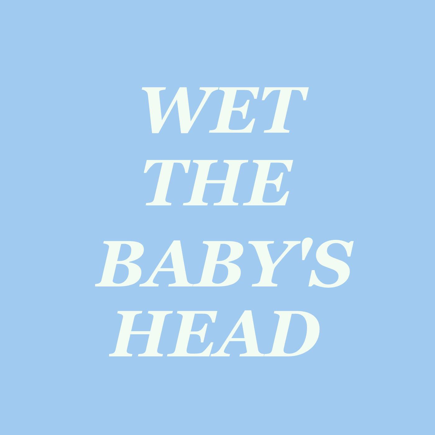Wet The Baby's Head