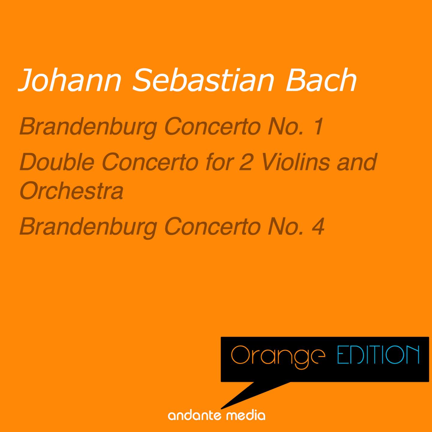 Orange Edition - Bach: Brandenburg Concerti Nos. 1, 4 & Double Concerto for 2 Violins and Orchestra
