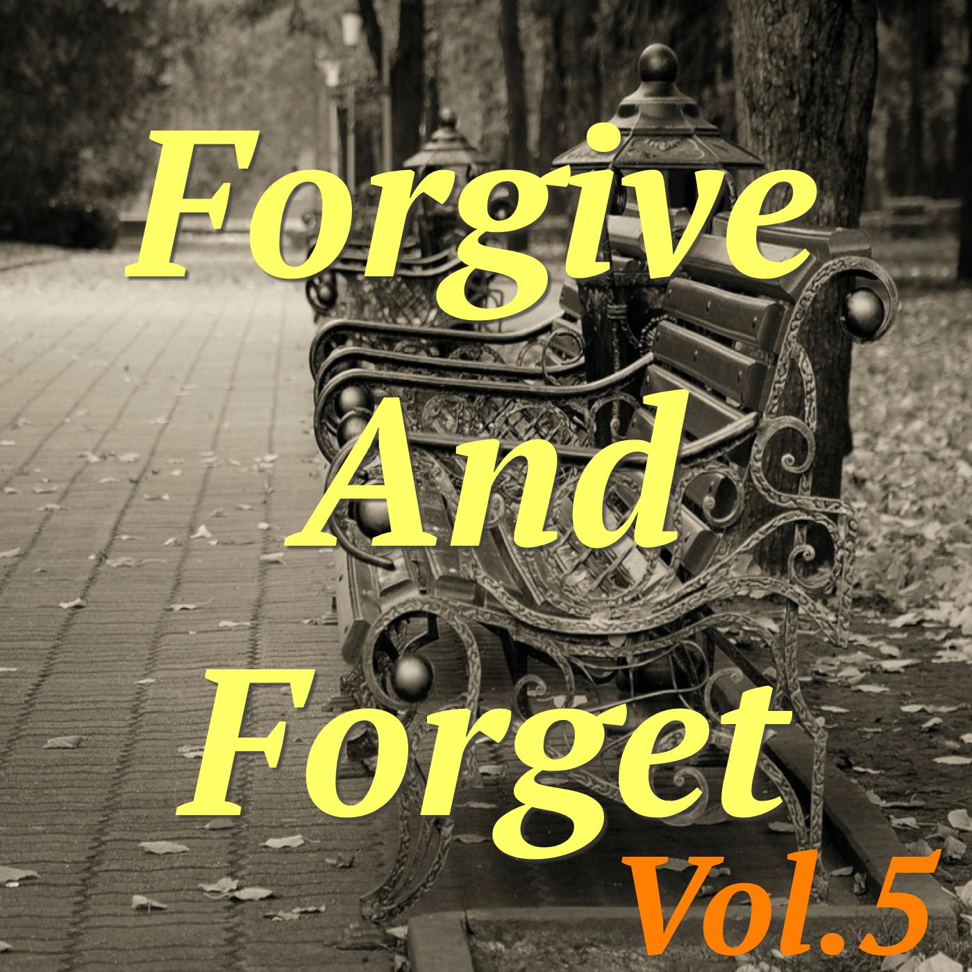 Forgive And Forget, Vol. 5