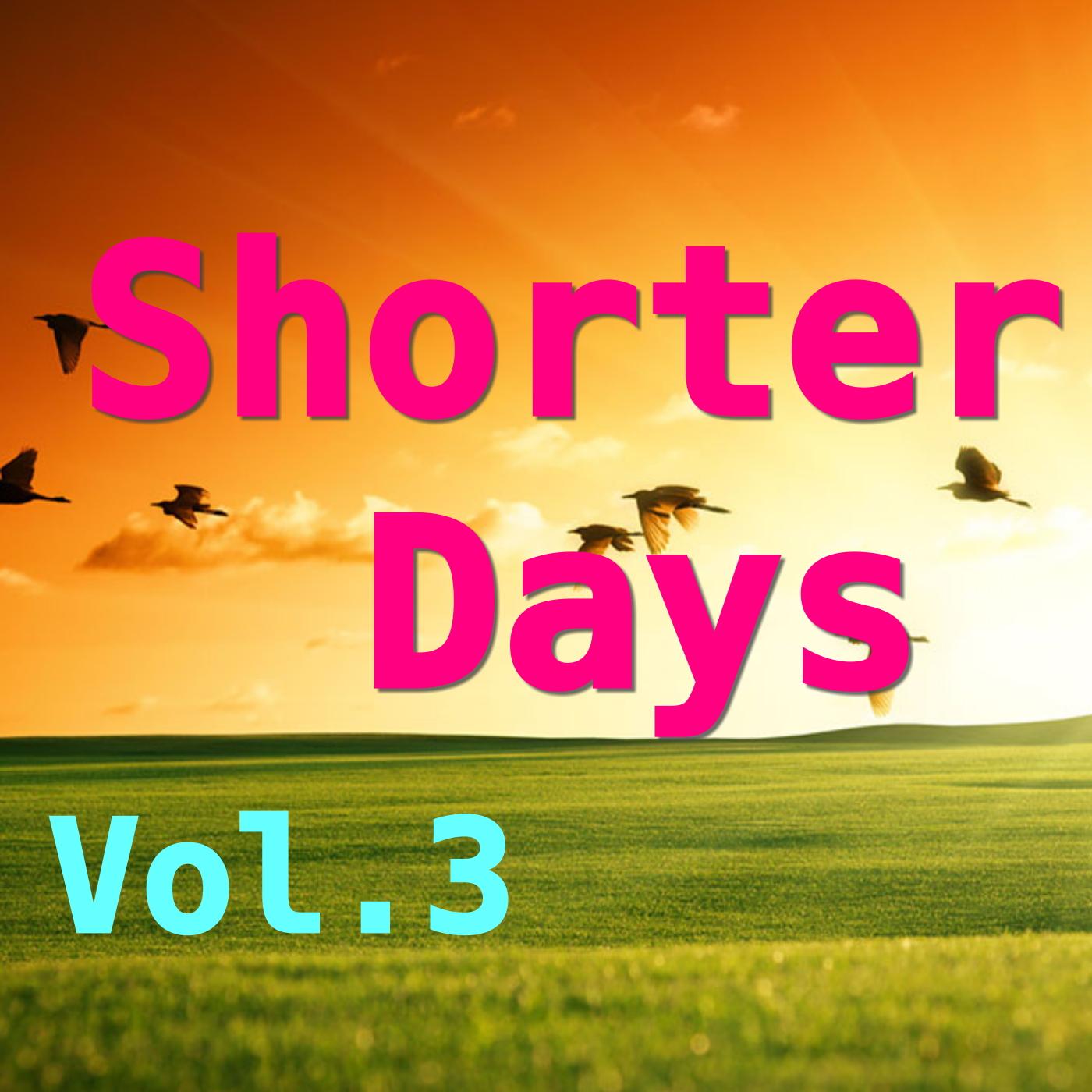 Shorter Days, Vol.3