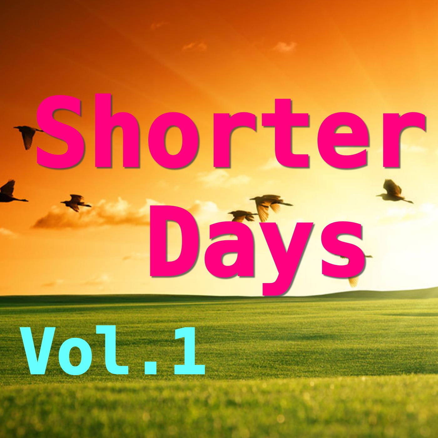 Shorter Days, Vol.1