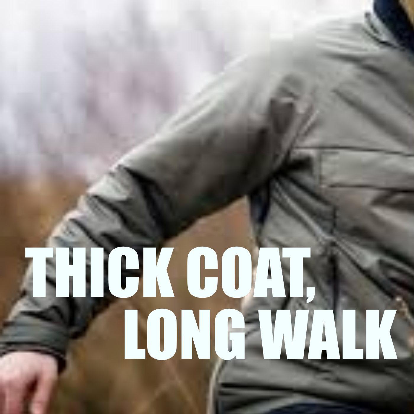 Thick Coat, Long Walk