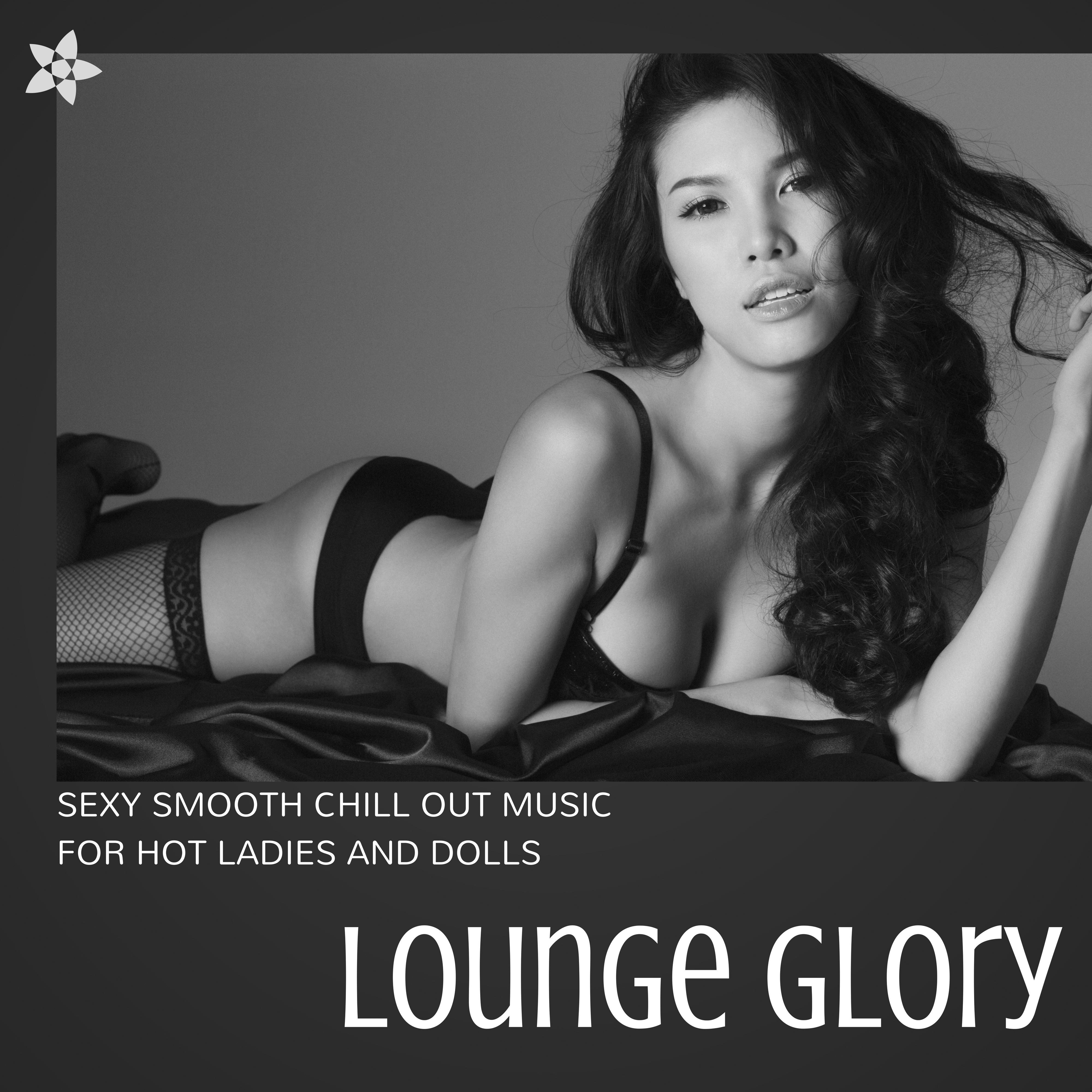 Lounge Glory - **** Smooth Chill Out Music for Hot Ladies and Dolls