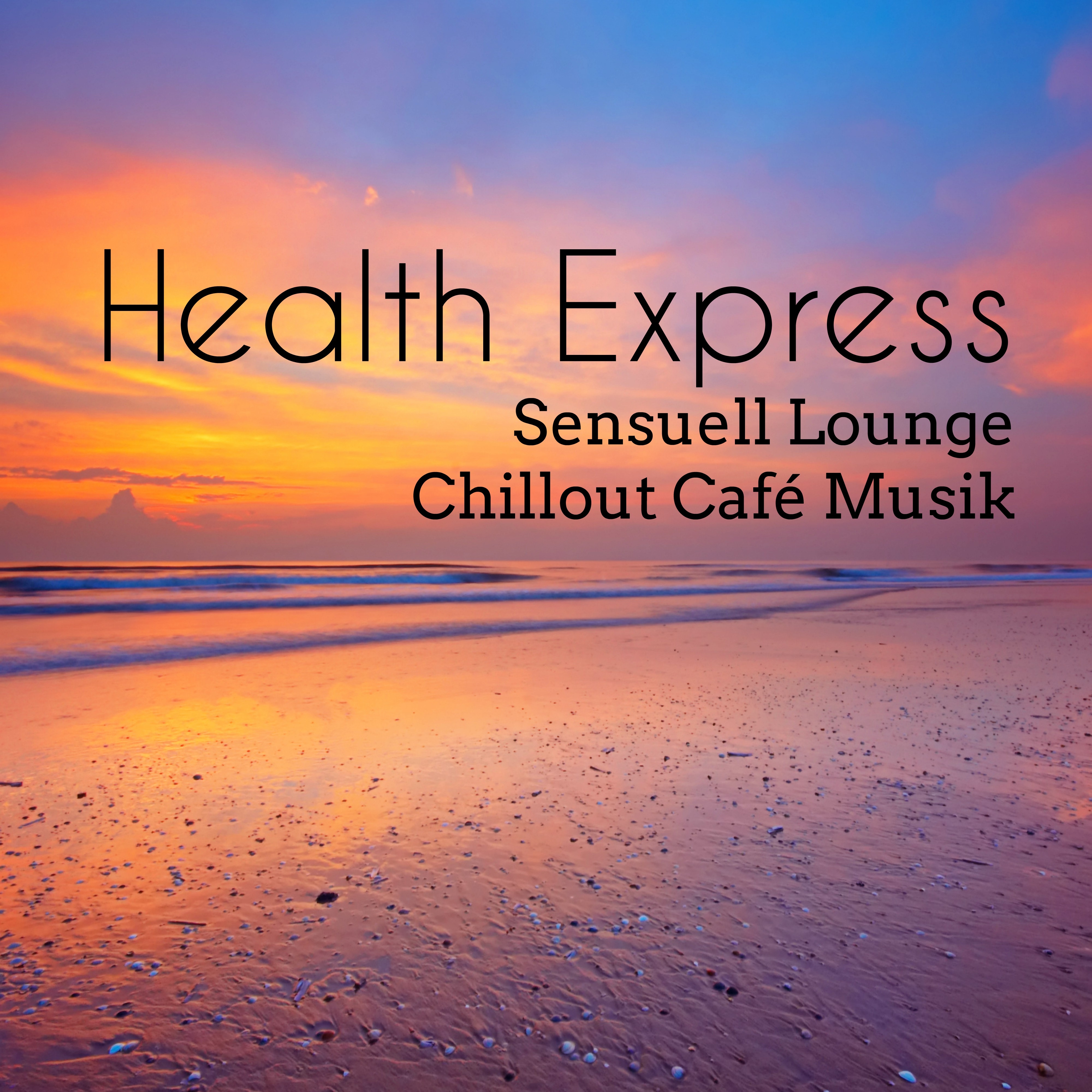 Health Express  Sensuell Lounge Chillout Cafe Musik f r Meditationstekniker Easy Fitness och Mindfulness vningar