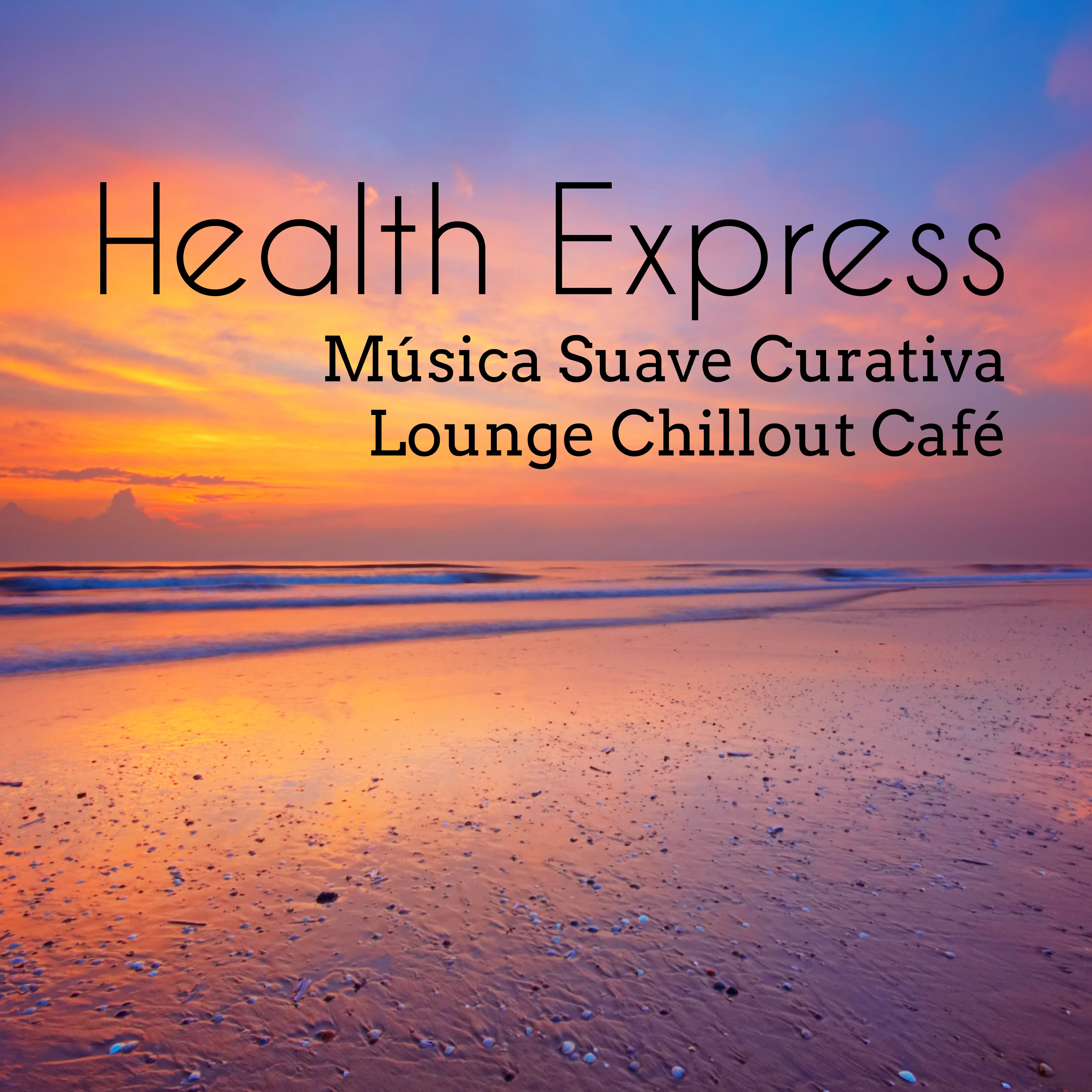 Health Express  Mu sica Suave Curativa Lounge Chillout Cafe para Meditacio n Profunda Momento de Sensualidad y Poder de la Mente