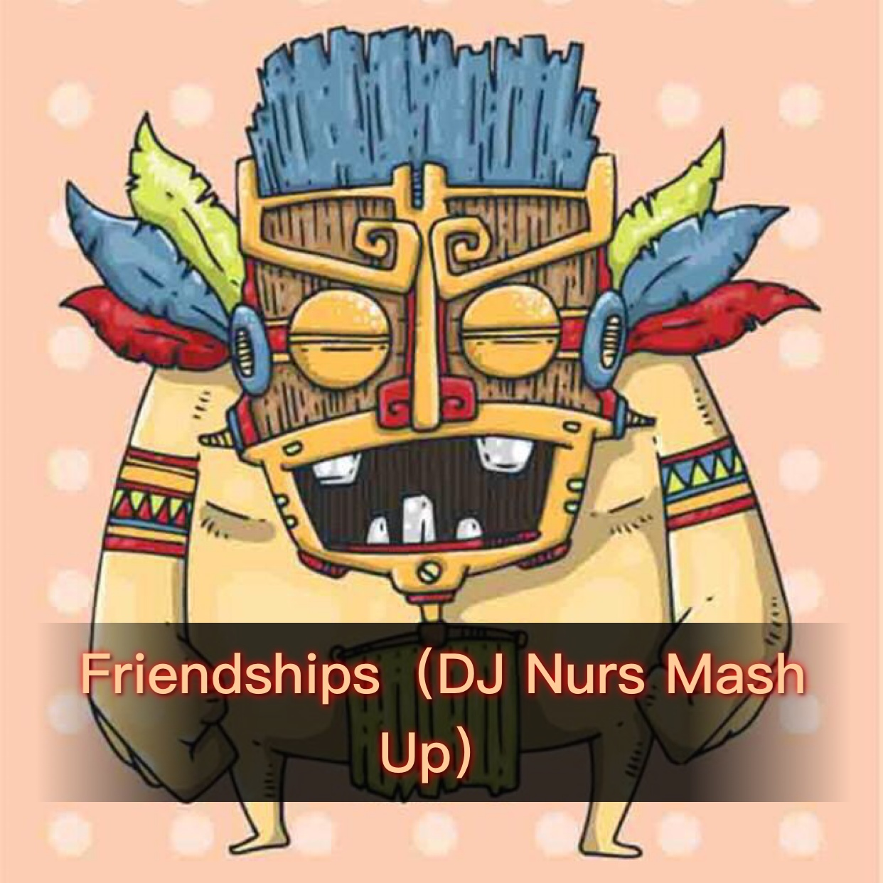 Friendships (DJ Nurs Mush Up)