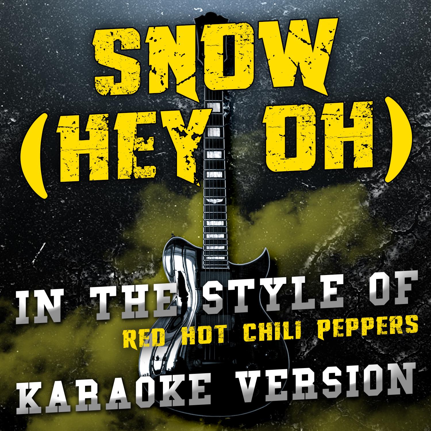 Snow (Hey Oh) [In the Style of Red Hot Chili Peppers] [Karaoke Version]