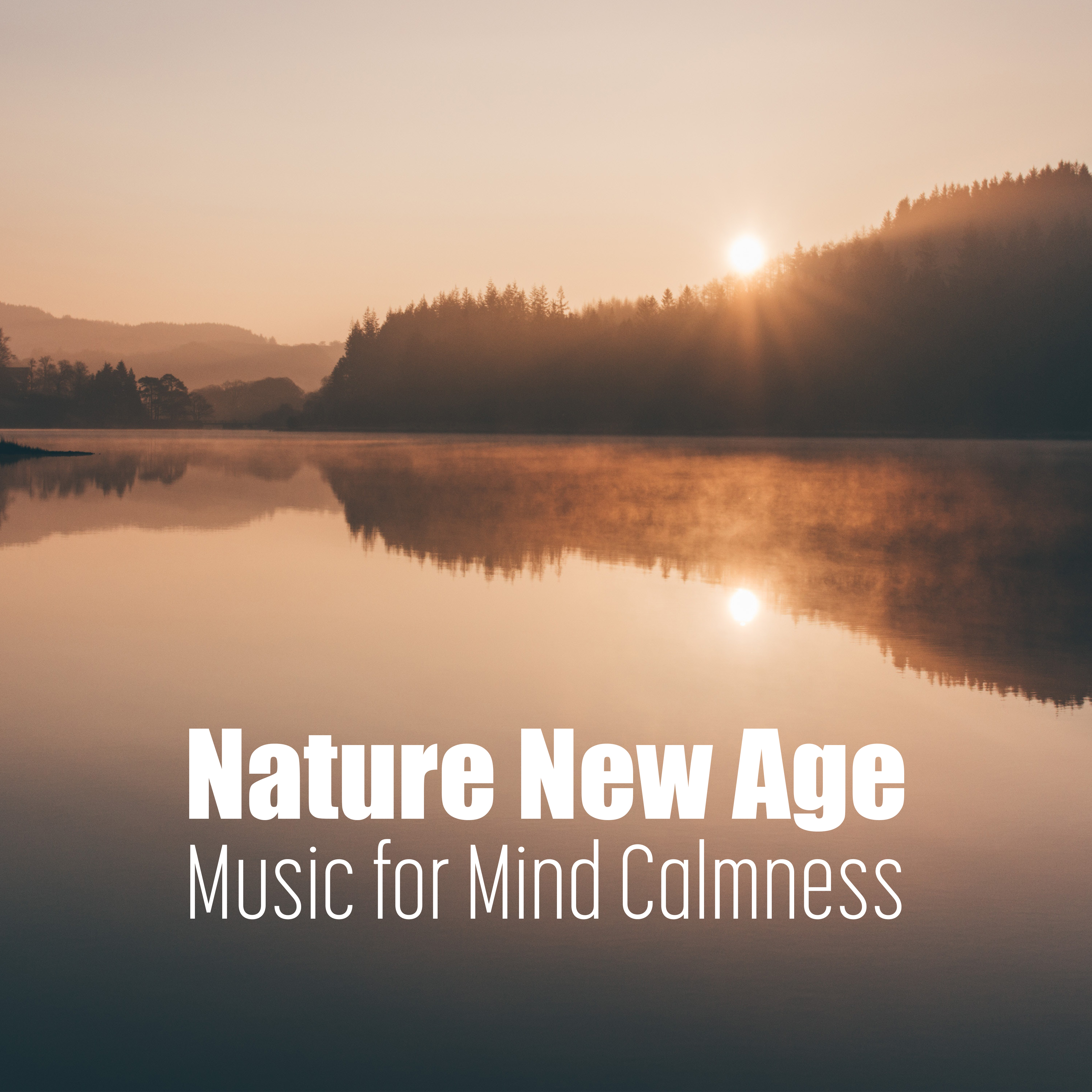Nature New Age Music for Mind Calmness