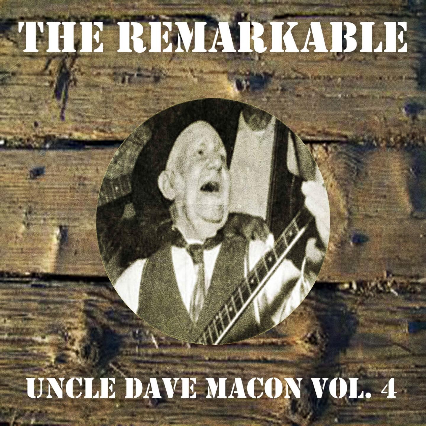 The Remarkable Uncle Dave Macon Vol 04