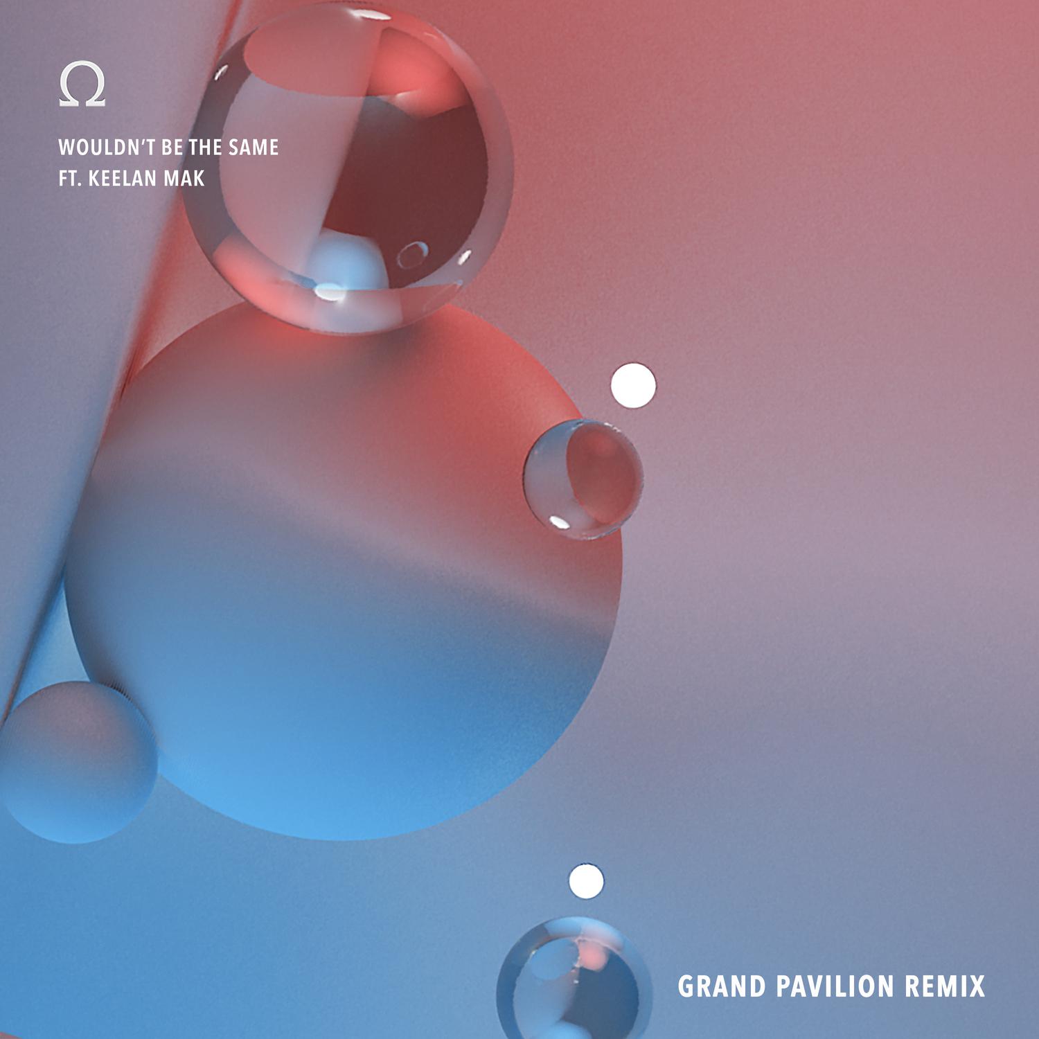 Wouldn't Be the Same (Grand Pavilion Remix)