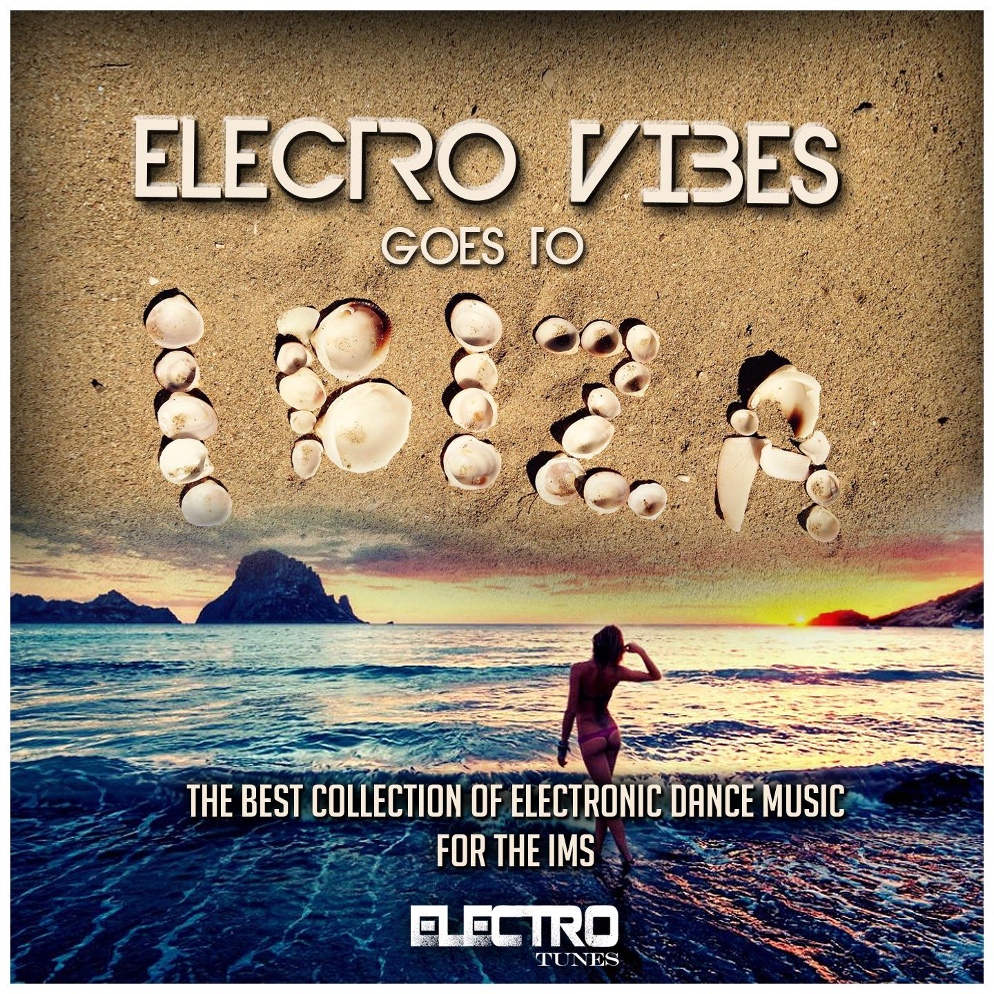 Electro Vibes Goes to Ibiza (The Best Collection of Electronic Dance Music for the IMS)