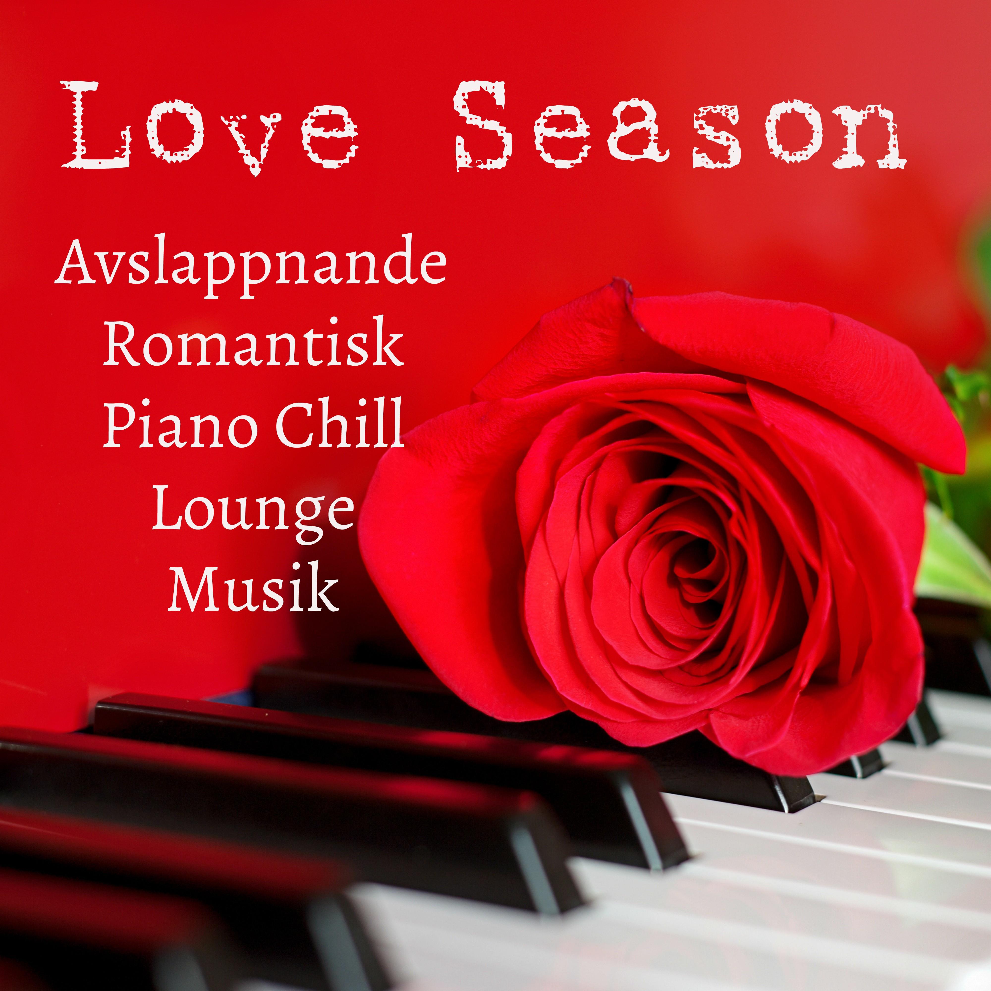 Love Season  Avslappnande Romantisk Kv ll Piano Chillout Lounge Musik f r Minska ngest F rb ttra Koncentration och Dr m S tt