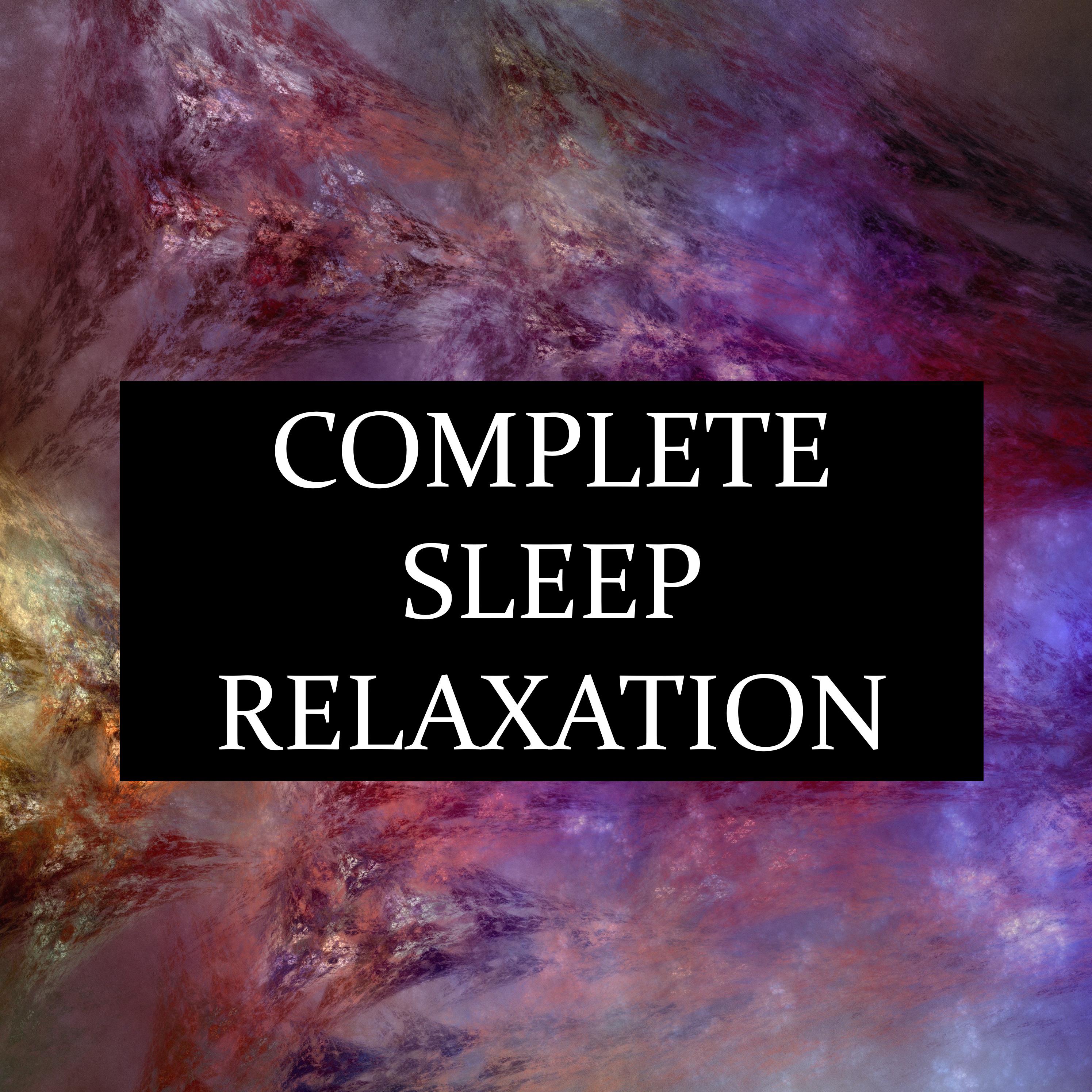 Complete Sleep Relaxation - 20 Deeply Soothing Melodies to Help You Sleep, Meditate, Relieve Stress & Anxiety, and Help You Achieve a Healthier Lifestyle