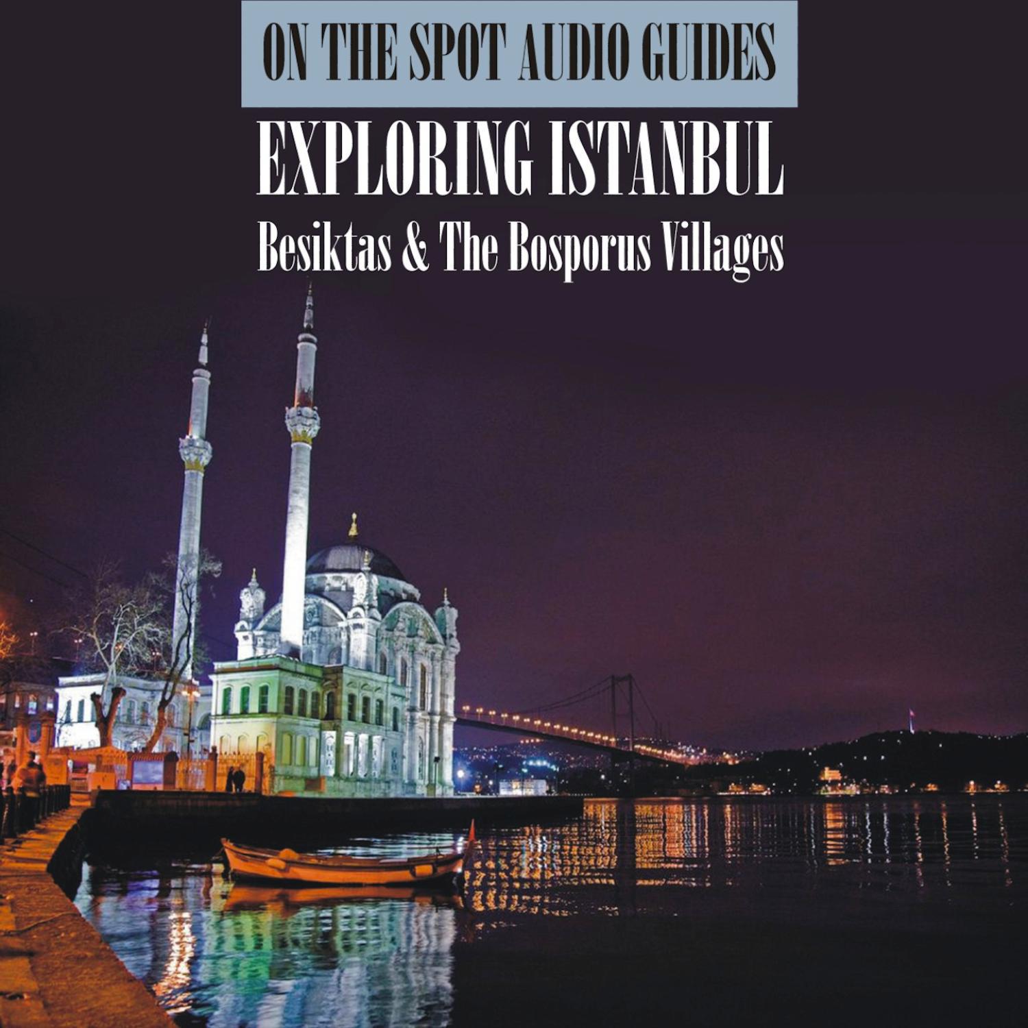 On The Spot Audio Guides / Exploring Istanbul [Besiktas And The Bosporus Villages]